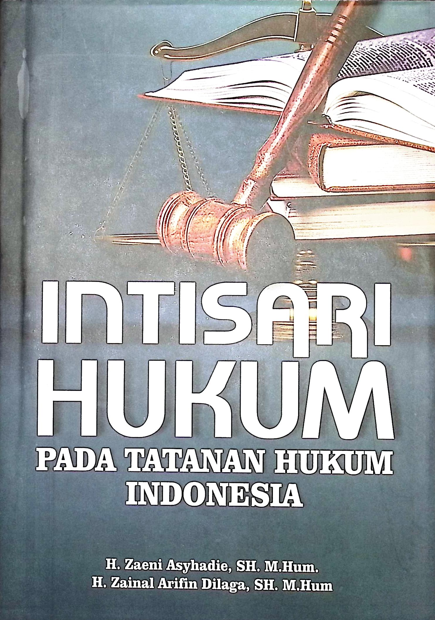 Cover Intisari hukum pada tatanan hukum Indonesia / H. Zaeni Asyhadie, S.H., M.Hum.,, H. Zainal Arifin Dilaga, S.H., M.Hum.,; editor, H. Zaeni Asyhadie, S.H., M.Hum.