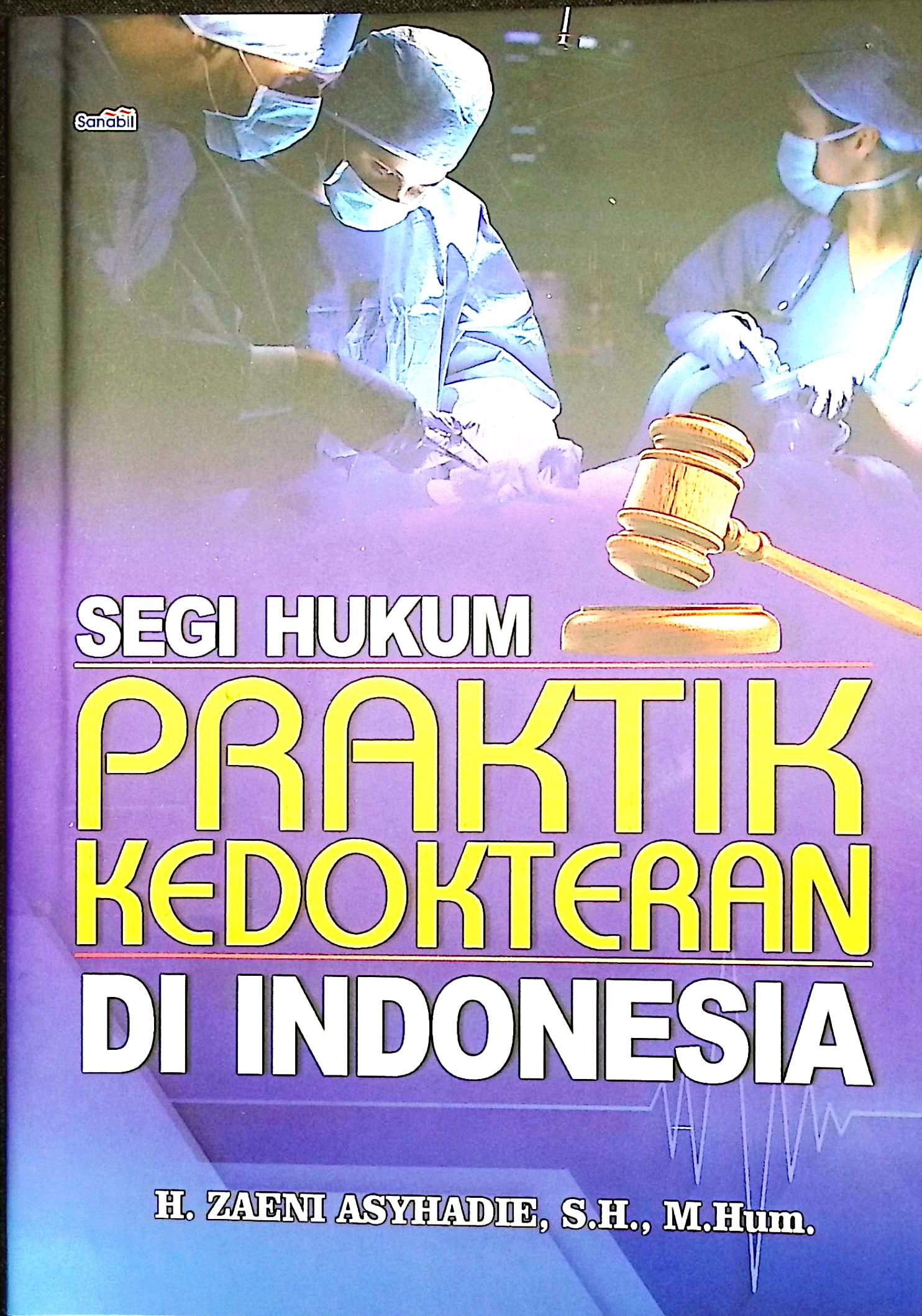 Cover Segi hukum praktik kedokteran di Indonesia / H. Zaeni Asyhadie, SH.M.Hum.; editor, H. Zaeni Asyhadie, SH.M.Hum