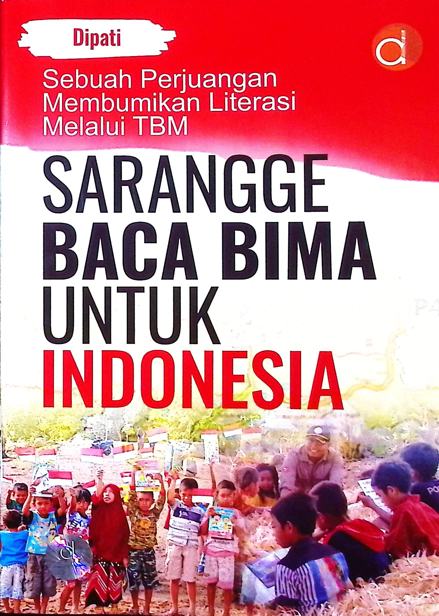 Cover Sebuah perjuangan membumikan literasi melalui TBM sarangge baca Bima untuk Indonesia / Dipati; proofreader, Mira Muarifah