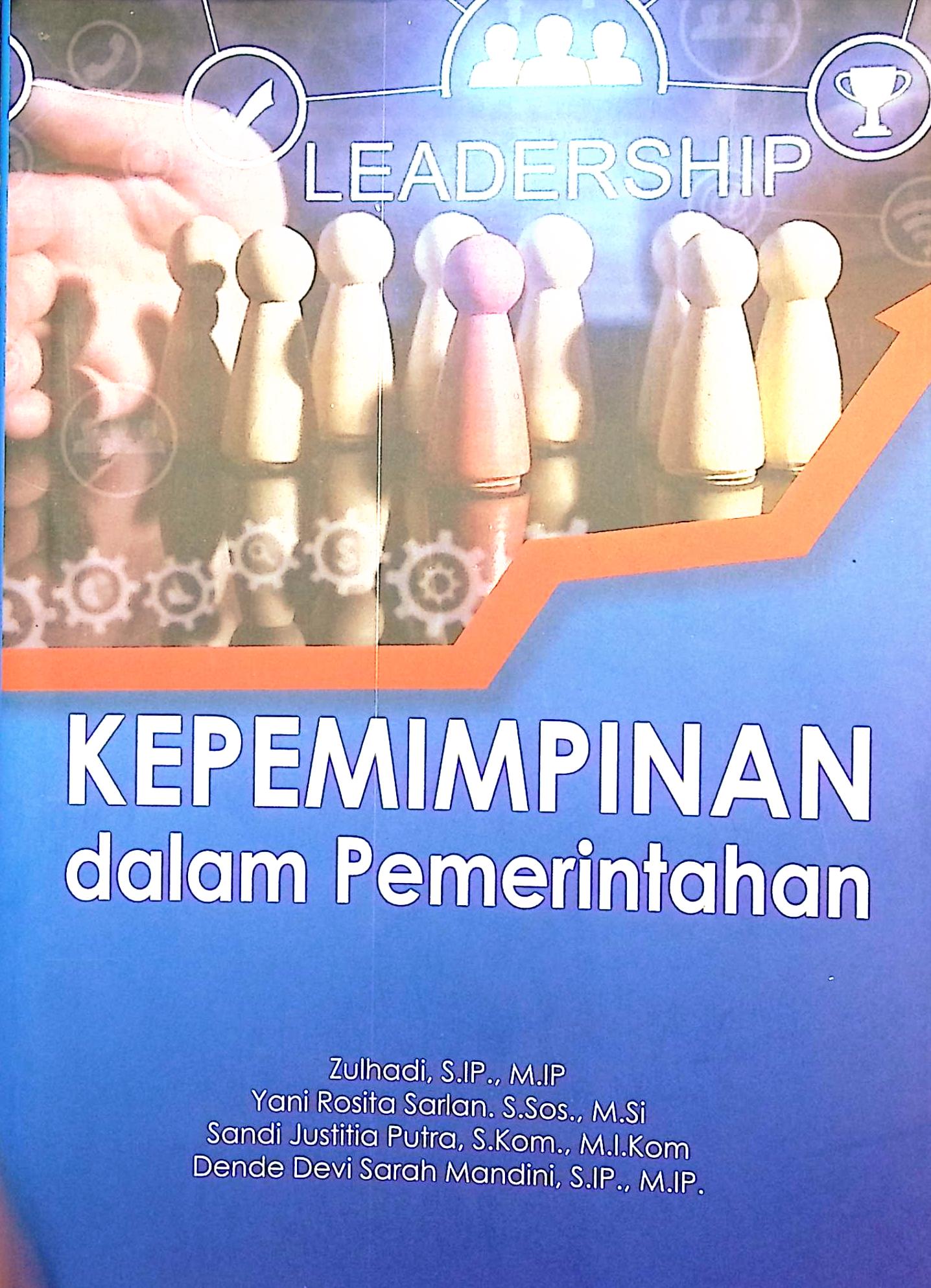 Cover Kepemimpinan dalam pemerintahan / Zulhadi, S.IP., Yani Rosita Sarlan,M.Si, Sandi Justitia Putra, S.I.KOM.,MA, Dande Devi Sarah Mandini, S.IP.,M.IP; editor, Lalu Sopan Tirta Kusuma, S.IP.,M.Si