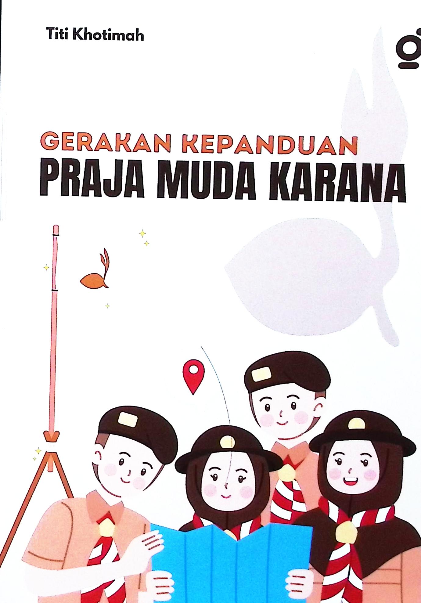 Cover Gerakan kepanduan praja muda karana / Titi Khotimah; editor, Patner Bukumu