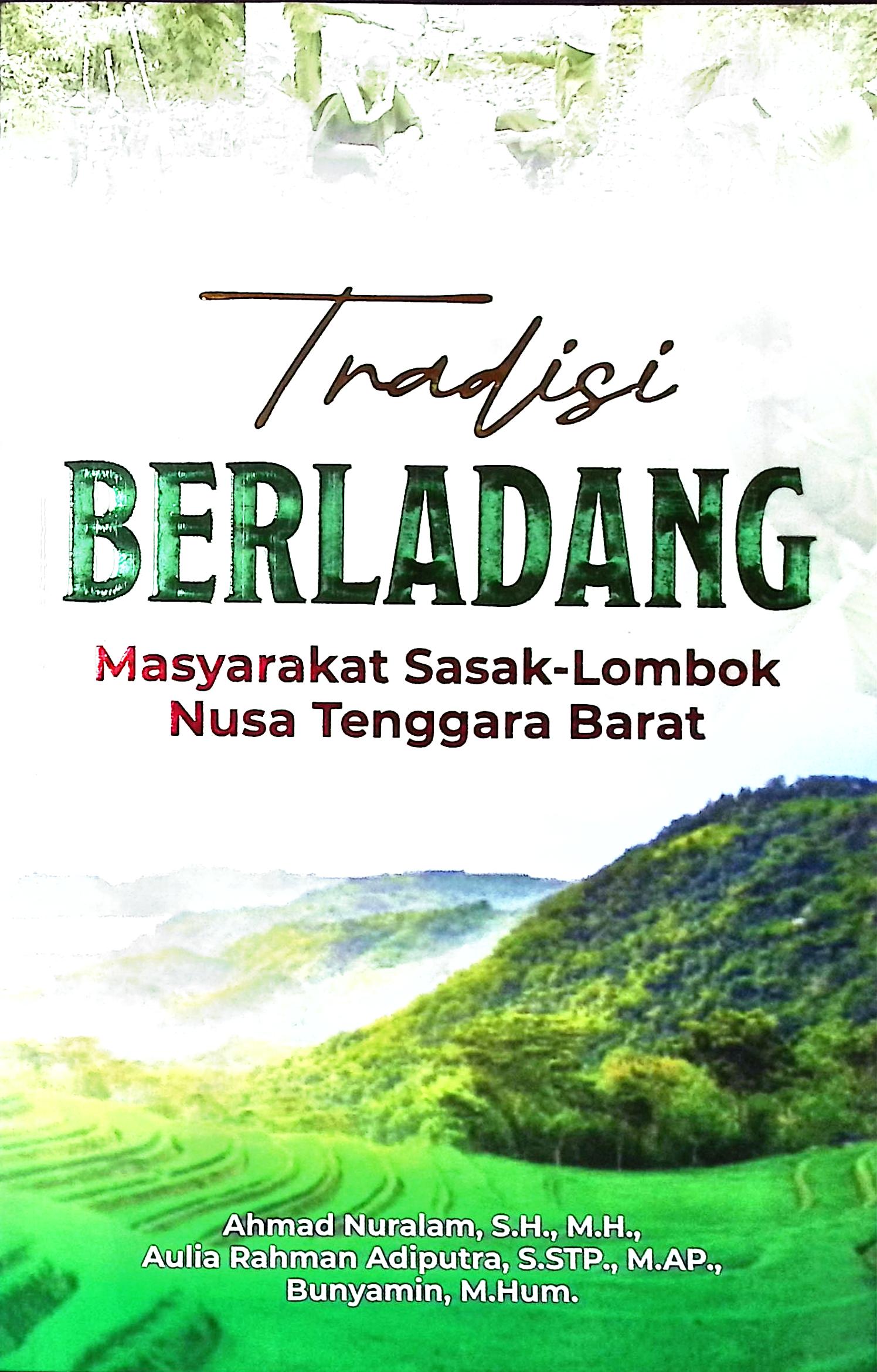 Cover Tradisi berladang masyarakat Sasak-Lombok Nusa Tenggara Barat / Ahmad Nuralam, S.H., M,H., Aulia Rahman Adiputra, S.STP., M.AP., Bunyamin, M.Hum.; editor, Gusti Ayu, Itsna Hadi, Putradi, Fathul Hidayah