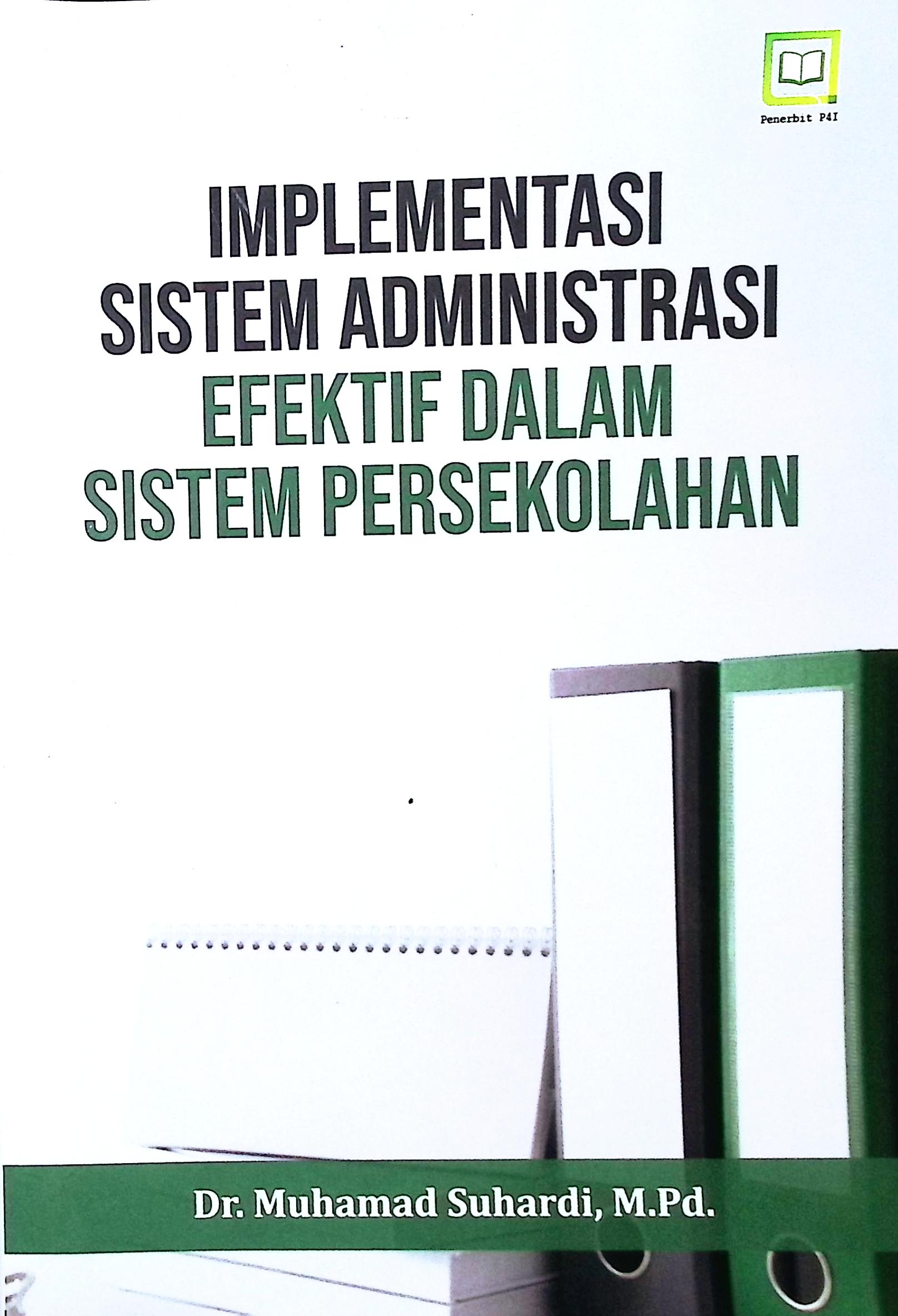 Cover Impementasi sistem administrasi efektif dalam sistem persekolahan / Dr. Muhamad Suhardi, M.Pd.; editor, M.Hidayat