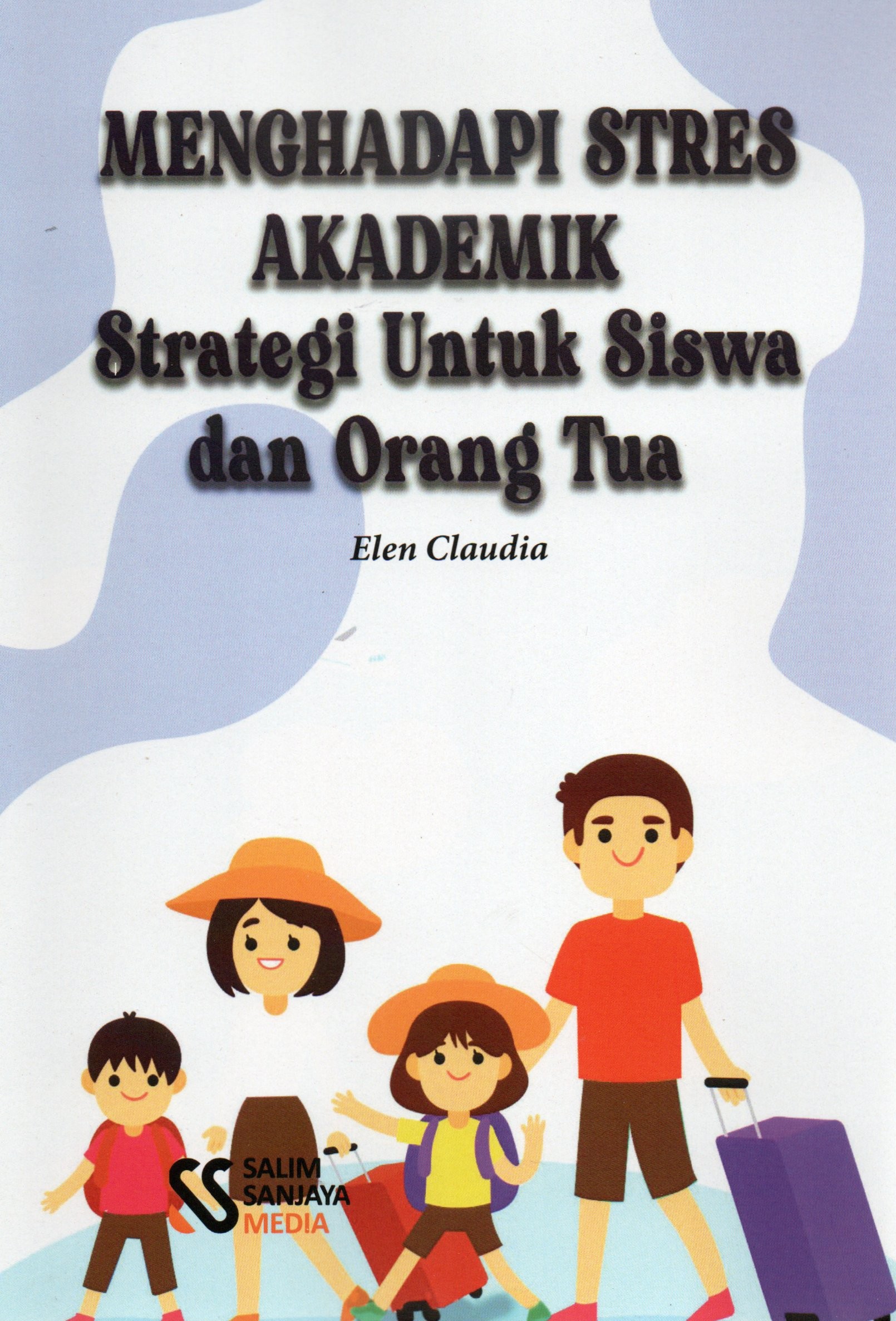 Cover Menghadapi stres akademik :  Strategi untuk siswa dan orang tua / Elen Claudia