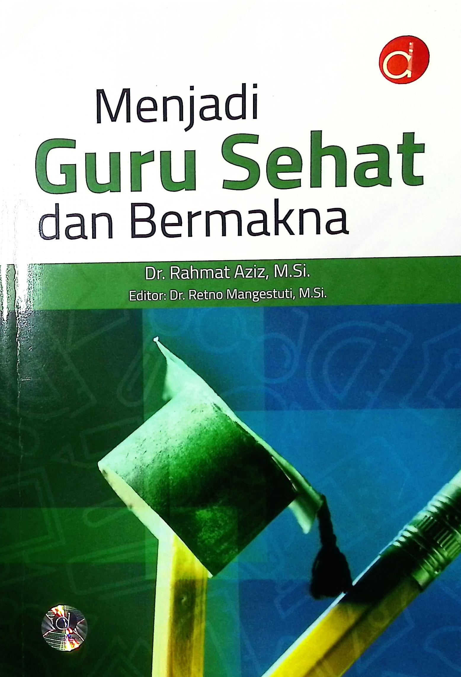 Cover Menjadi guru sehat dan bermakna / Dr. Rahmat Aziz, M.Si.; editor, Dr. Retno Mangestuti, M.Si.; profreader, A. Timor Eldian