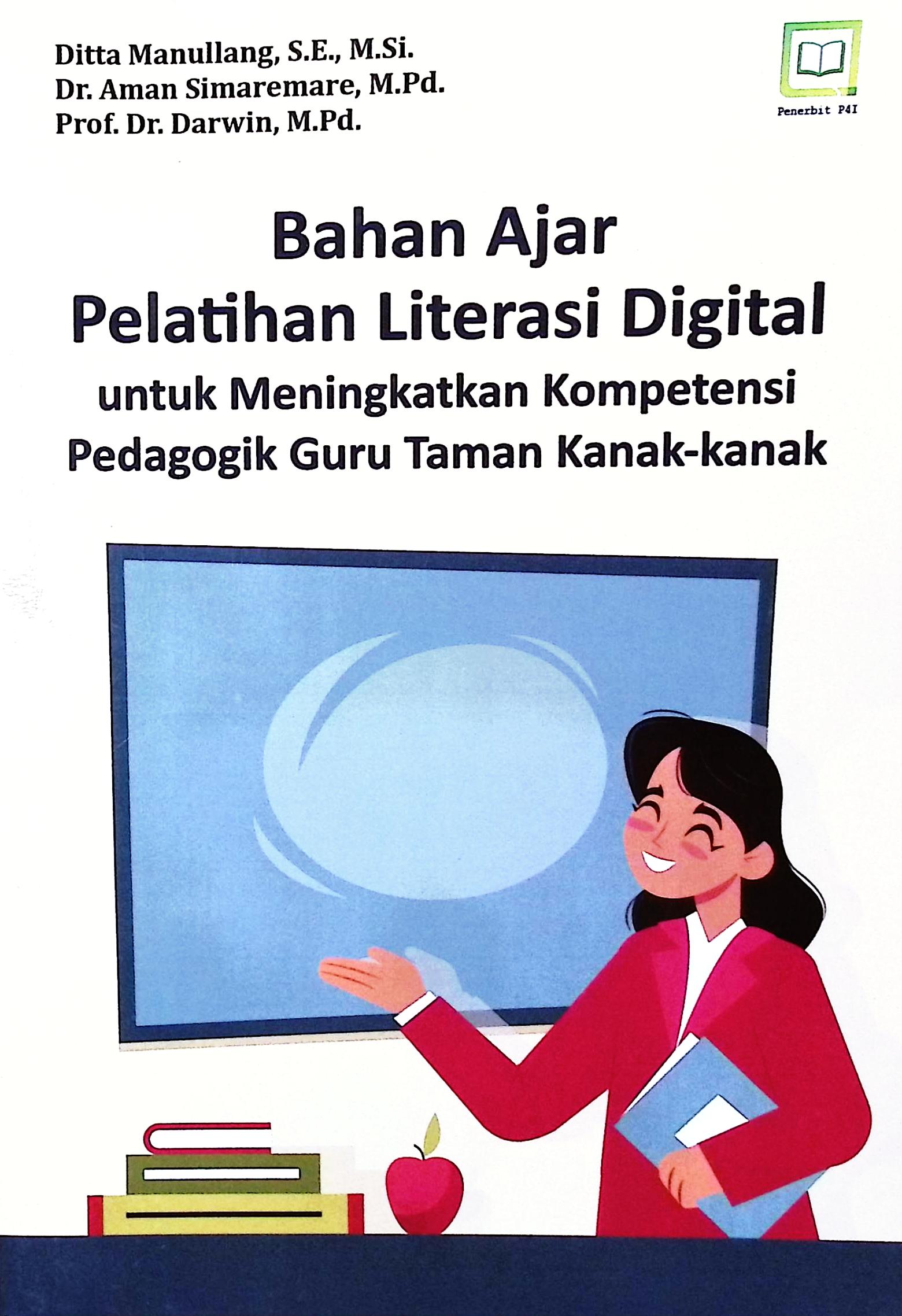 Cover Bahan ajar pelatihan literasi digital :  untuk menigkatkan kompetensi pedagogik guru taman kanak-kanak / Ditta Manullang, S.E., M.Si., Dr. Aman Simaremare, M.Pd., Prof. Dr. Darwin, M.Pd; editor, Muhamad Suhardi