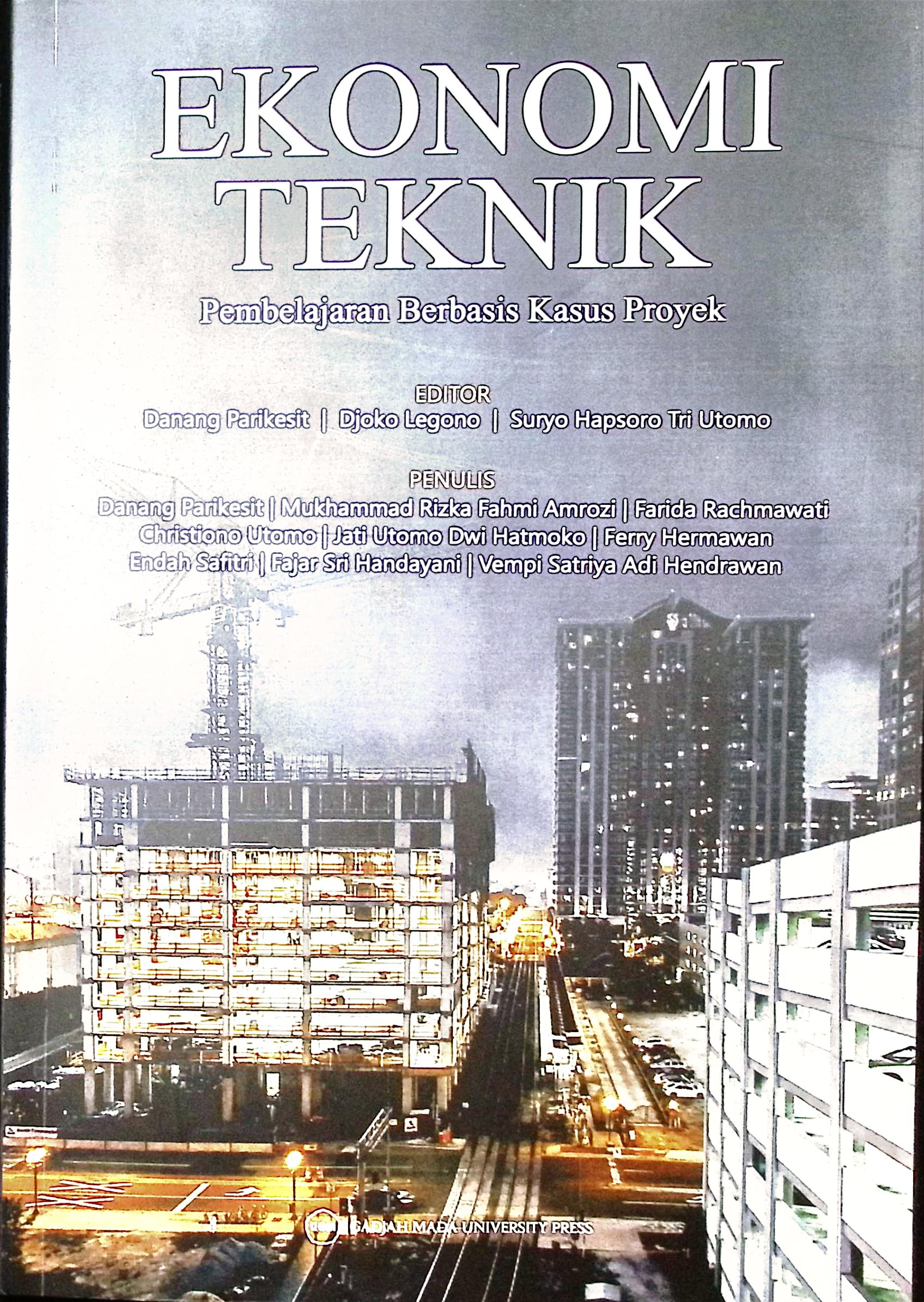 Cover Ekonomi Teknik :  pembelajaran berbasis kasus proyek / Danang Parikesit, Mukhammad Rizka Fahmi Amrozi, Farida Rachmawati, Christiono Utomo, Jati utomo Dwi Hatmoko, Ferry Hermawan, Endah Safitri, Fajar Sri handayani, Vempi Satriya Adi Hendrawan; editor, Danang Parikesit, Djoko Legono, Suryo Hapsoro Tri Utomo