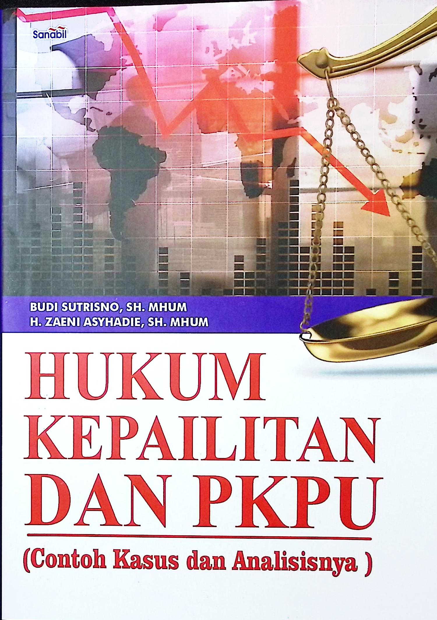 Cover Hukum kepailitan dan PKPU :  contoh kasus dan analisisnya / Budi Sutrisno, S.H., M.Hum., H. Zaeni Asyhadie, S.H., M.Hum.; editor, H. Zaeni Asyhadie, S.H., M.Hum.