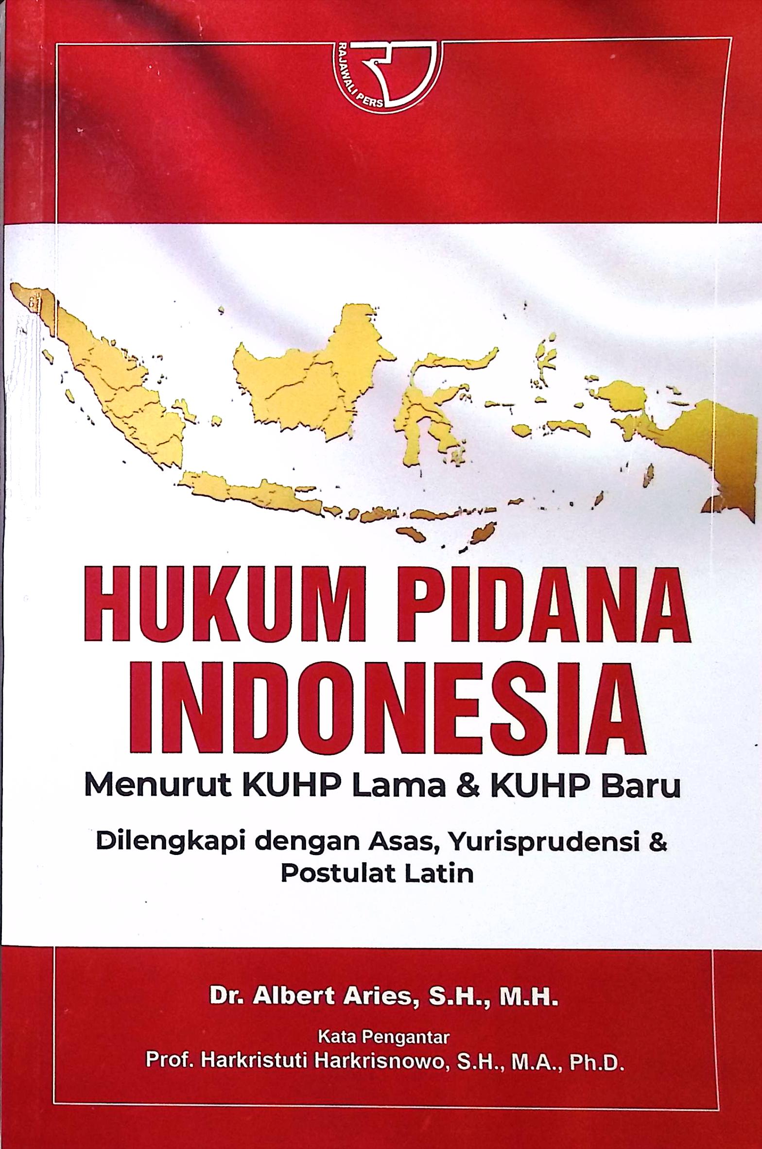 Cover Hukum pidana Indonesia :  menurut KUHP lama & KUHP baru dilengkapi dengan Asas, Yurisprudensi & Postulat Latin / Dr. Albert Aries, S.H., M.H.; editor, Yayat Sri Hayati