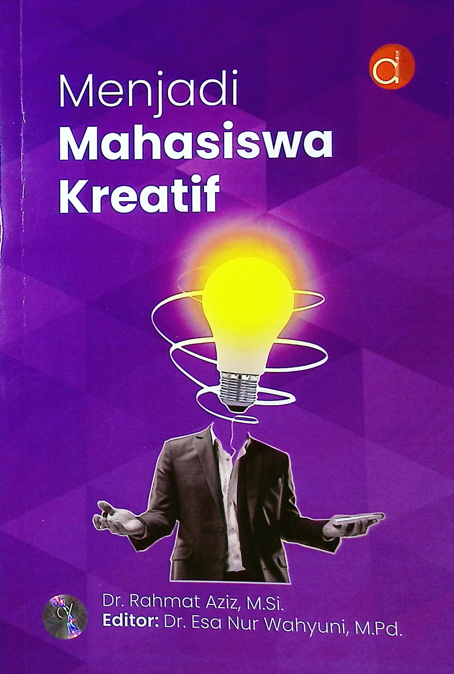Cover Menjadi mahasiswa kreatif / Dr. Rahmat Aziz, M.Si.; editor, Esa Nur Wahyuni.; profreader, A. Timor Eldian