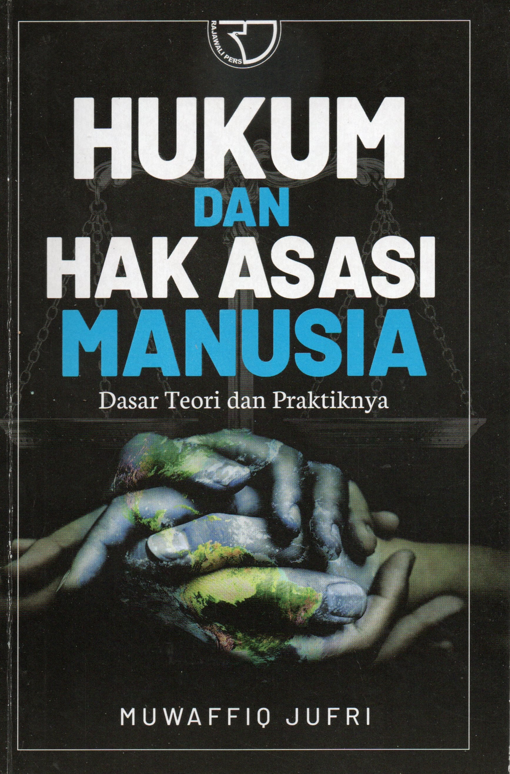 Cover Hukum dan hak asasi manusia :  Dasar teori dan praktiknya / Muwaffiq Jufri