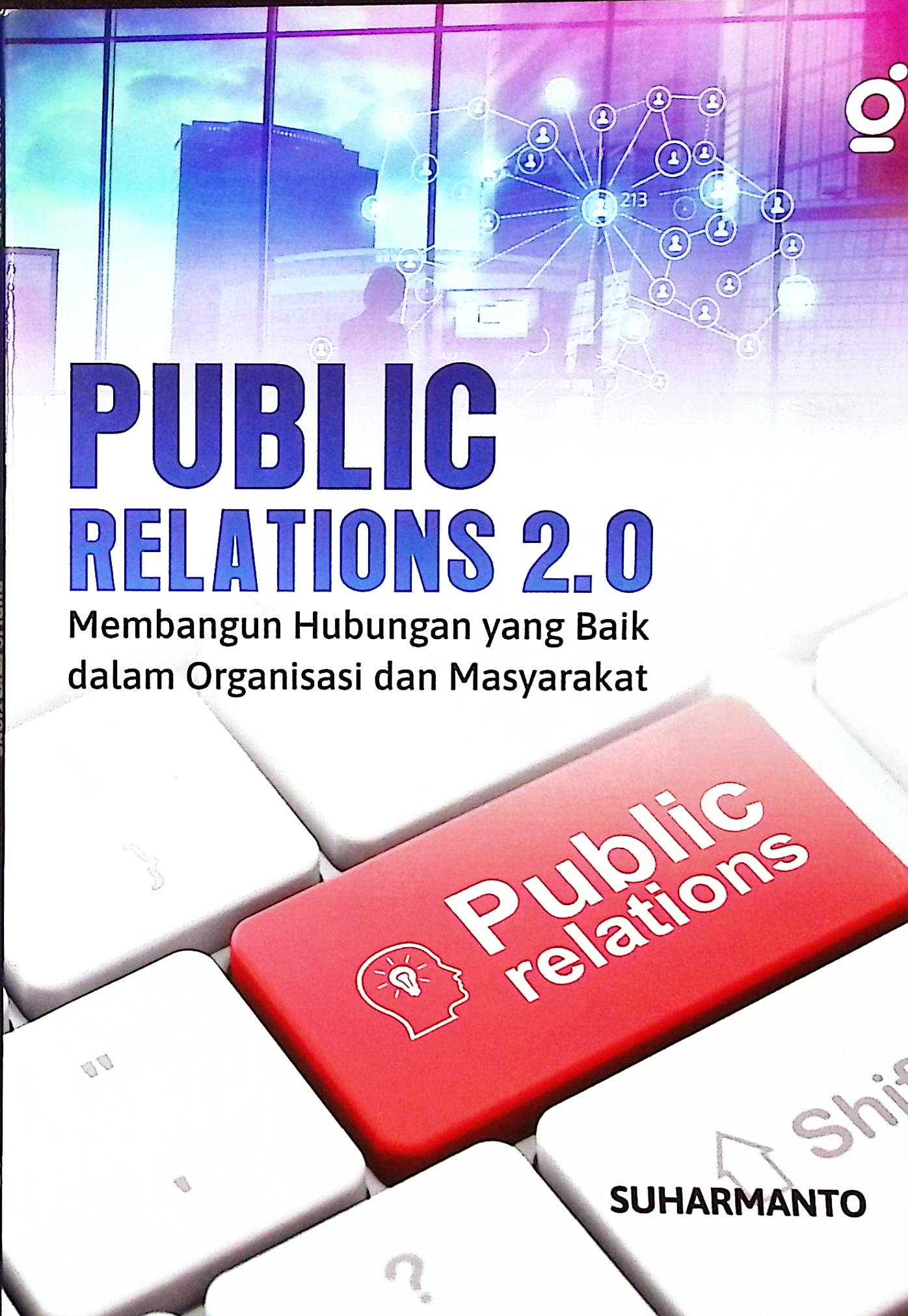 Cover Public relations 2.0 :  membangun hubungan yang baik dalam organisasi dan masyarakat / Suharmanto; editor, Partner Bukumu