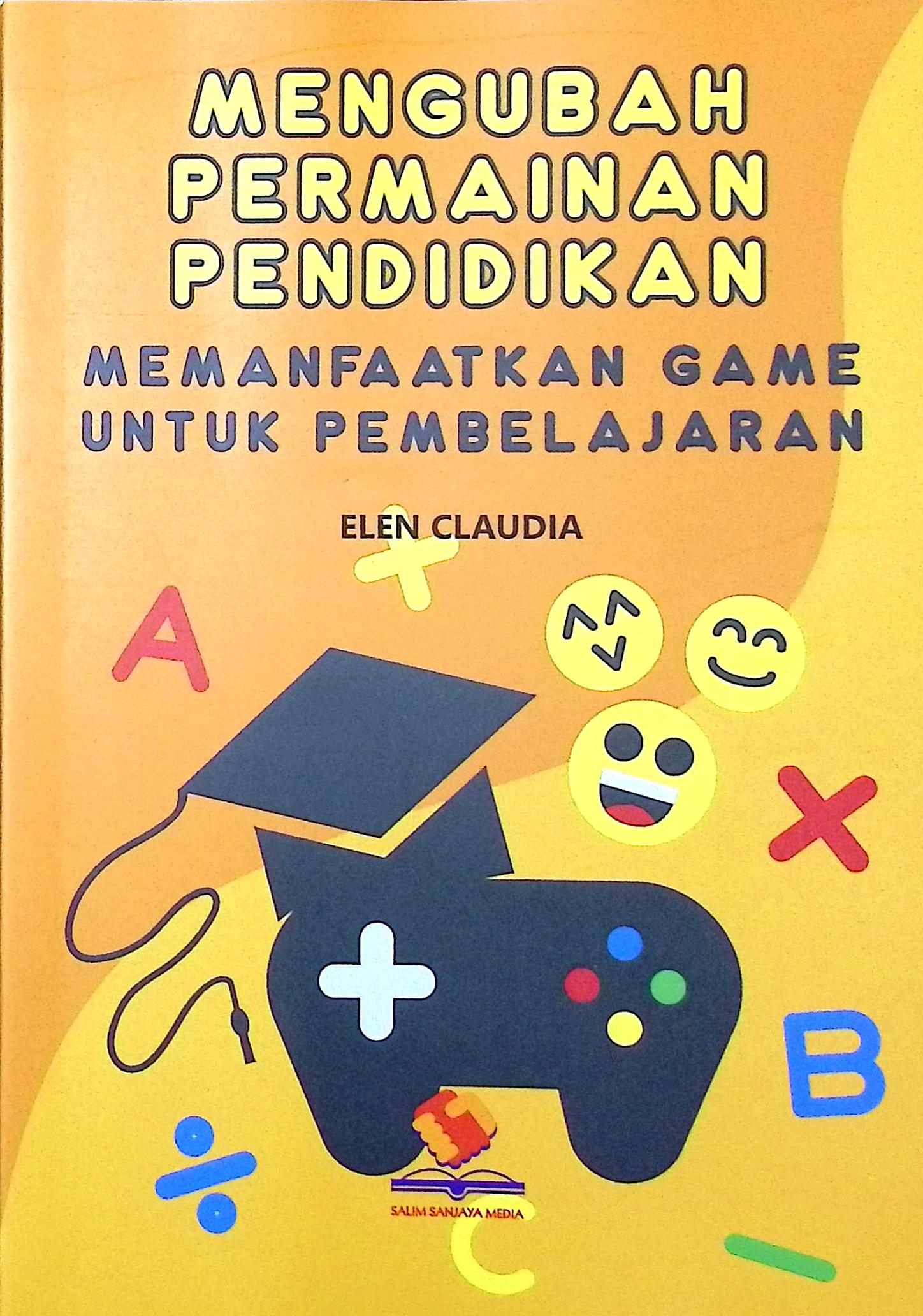 Cover Mengubah permainan pendidikan :  memanfaatkan game untuk pembelajaran / Elen Claudia; editor, Rifan Binar Nusantara