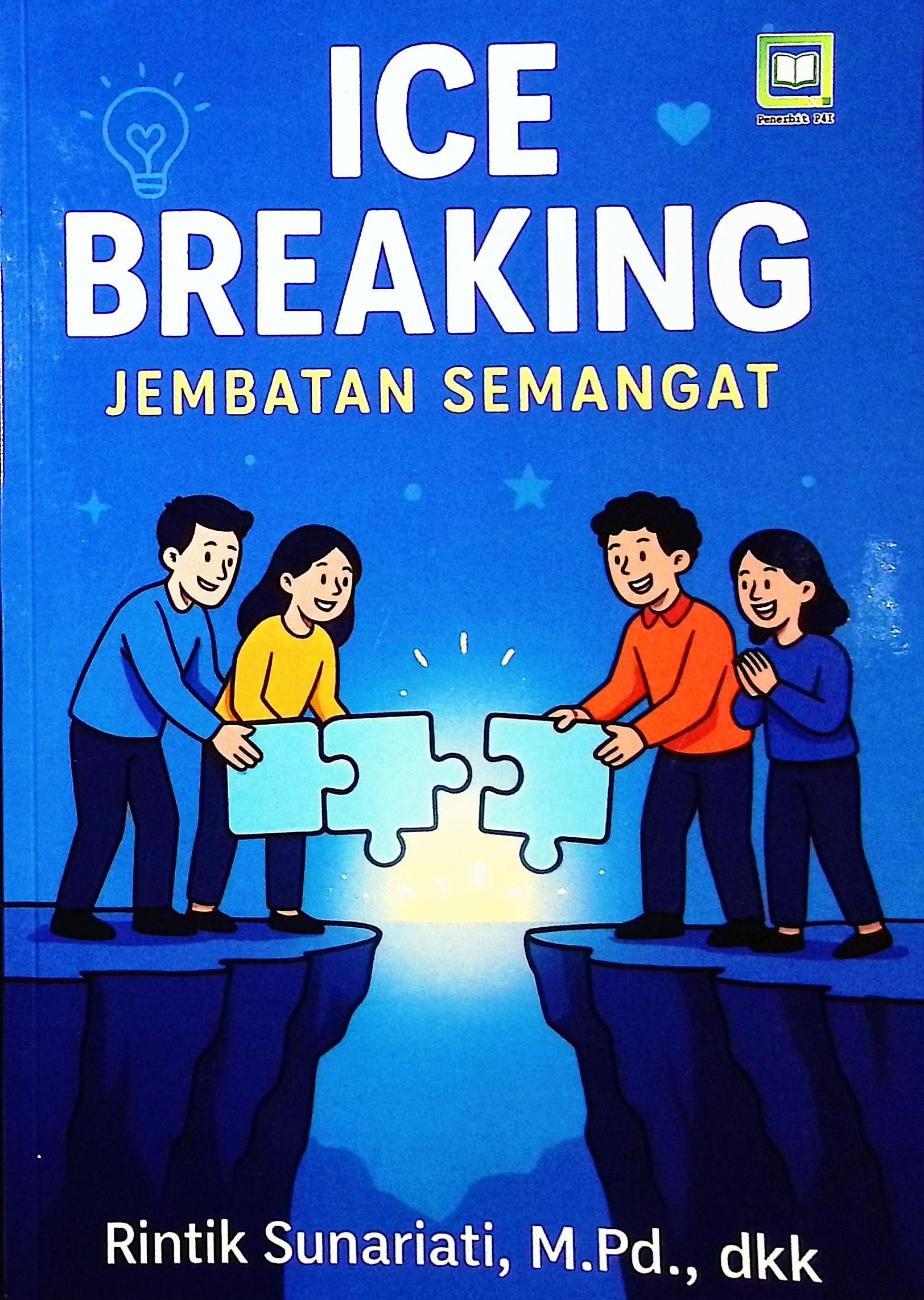 Cover Ice breaking :  jembatan semangat / Rintik Sunariati, M.Pd., Safitri nur Rohyani, S.Pd, Syahrul Tri Utomo, S.Pd., Adelia Ulfatunisa.; editor, Muhamad Suhardi, Randi Pratama Murtikusuma; penyunting, Maulidi Arsih Umaroh Islamiah