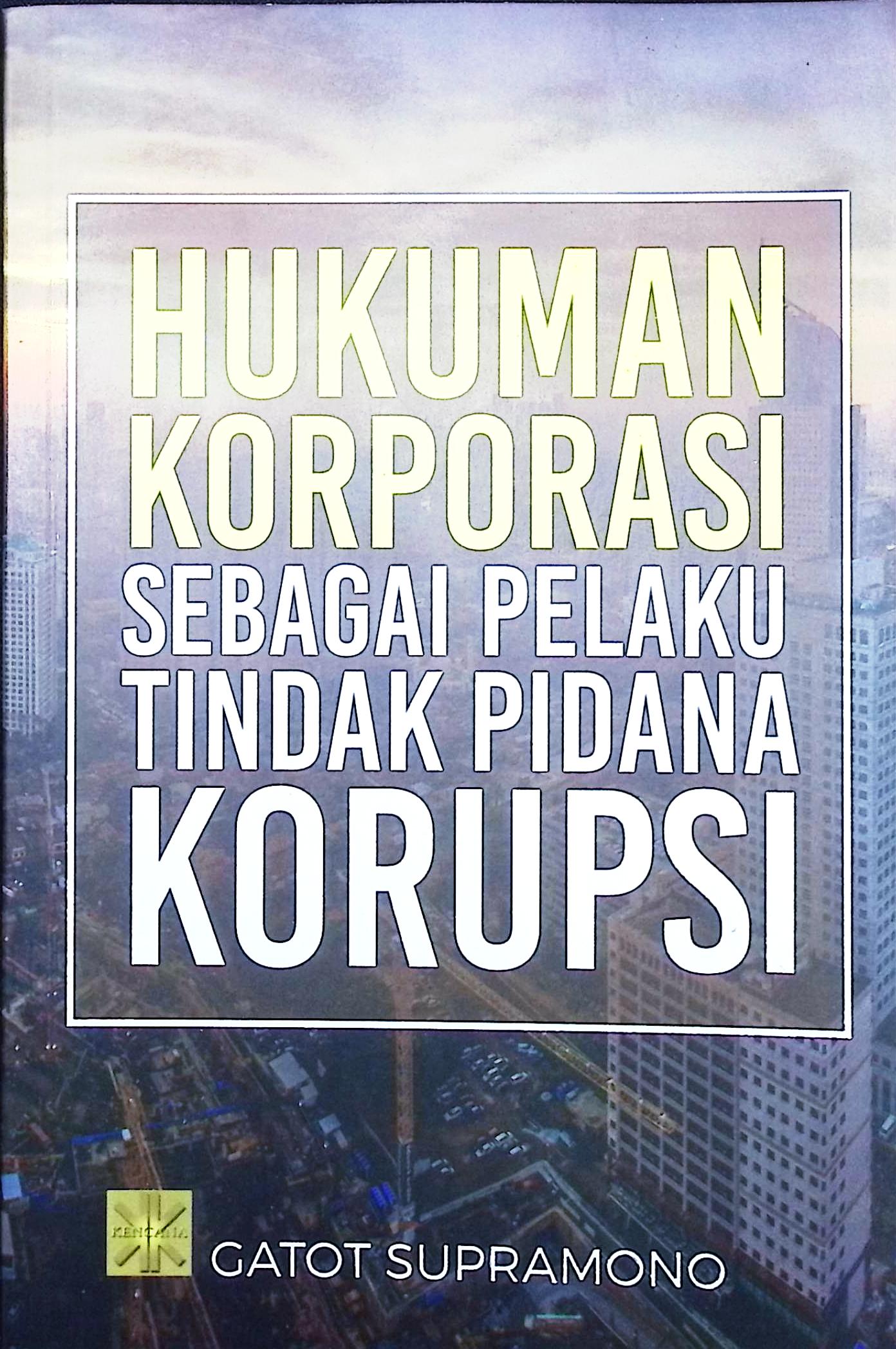 Cover Hukuman korporasi sebagai pelaku tindak pidana korupsi / Gatot Supramono