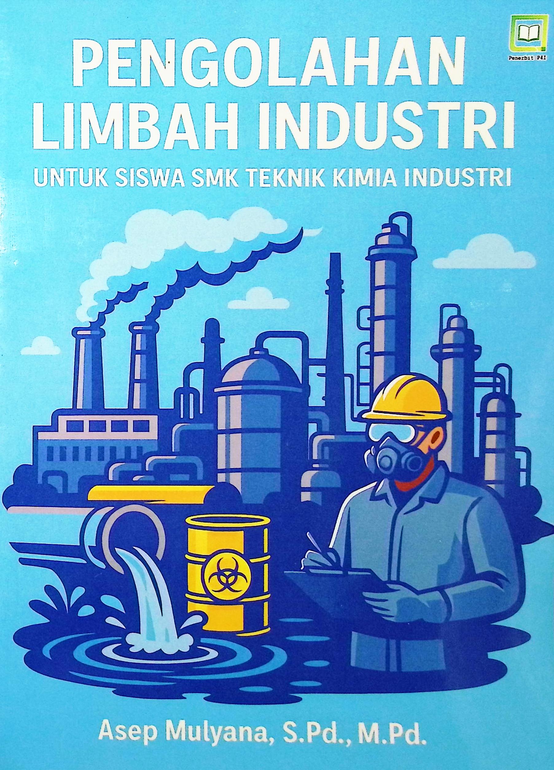 Cover Pengolahan limbah industri :  untuk siswa SMK teknik kimia industri / Asep Mulyana; editor, Muhamad Suhardi, Randi Pratama Murtikusuma