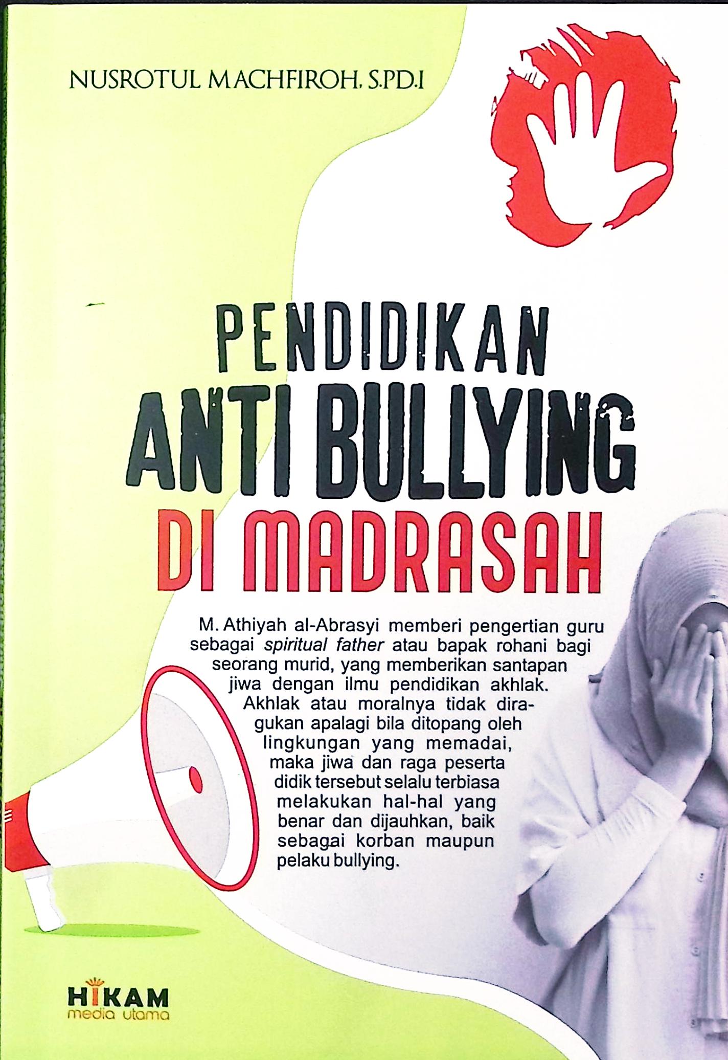 Cover Pendidikan anti bullying di Madrasah / Nusrotul Machfiroh, S.Pd.I; editor, Tim Hikam