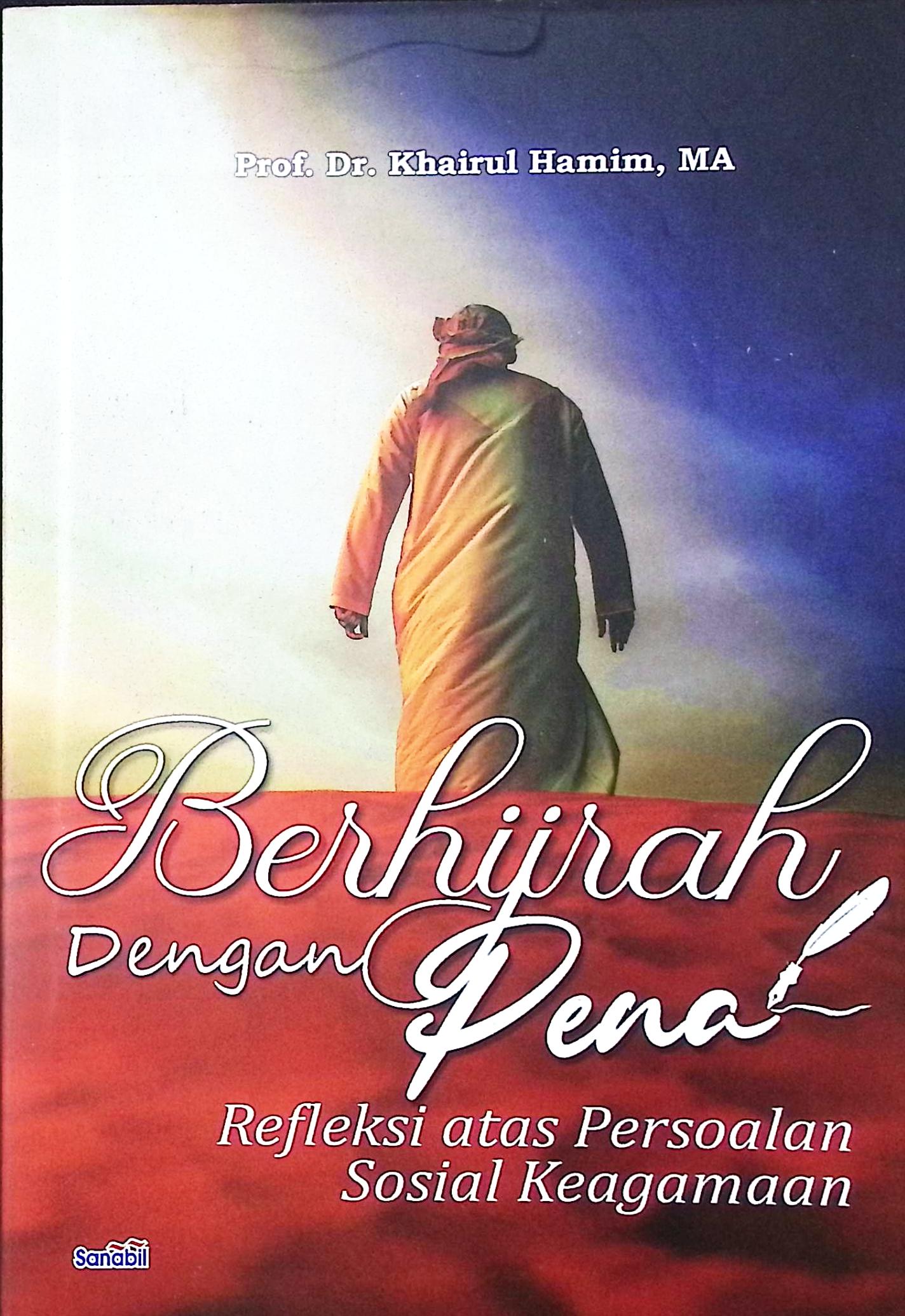 Cover Berhijrah dengan pena :  refleksi atas persoalan sosial keagamaan / Prof. Dr. Khairul Hamim, MA; editor, Ishak Hariyanto