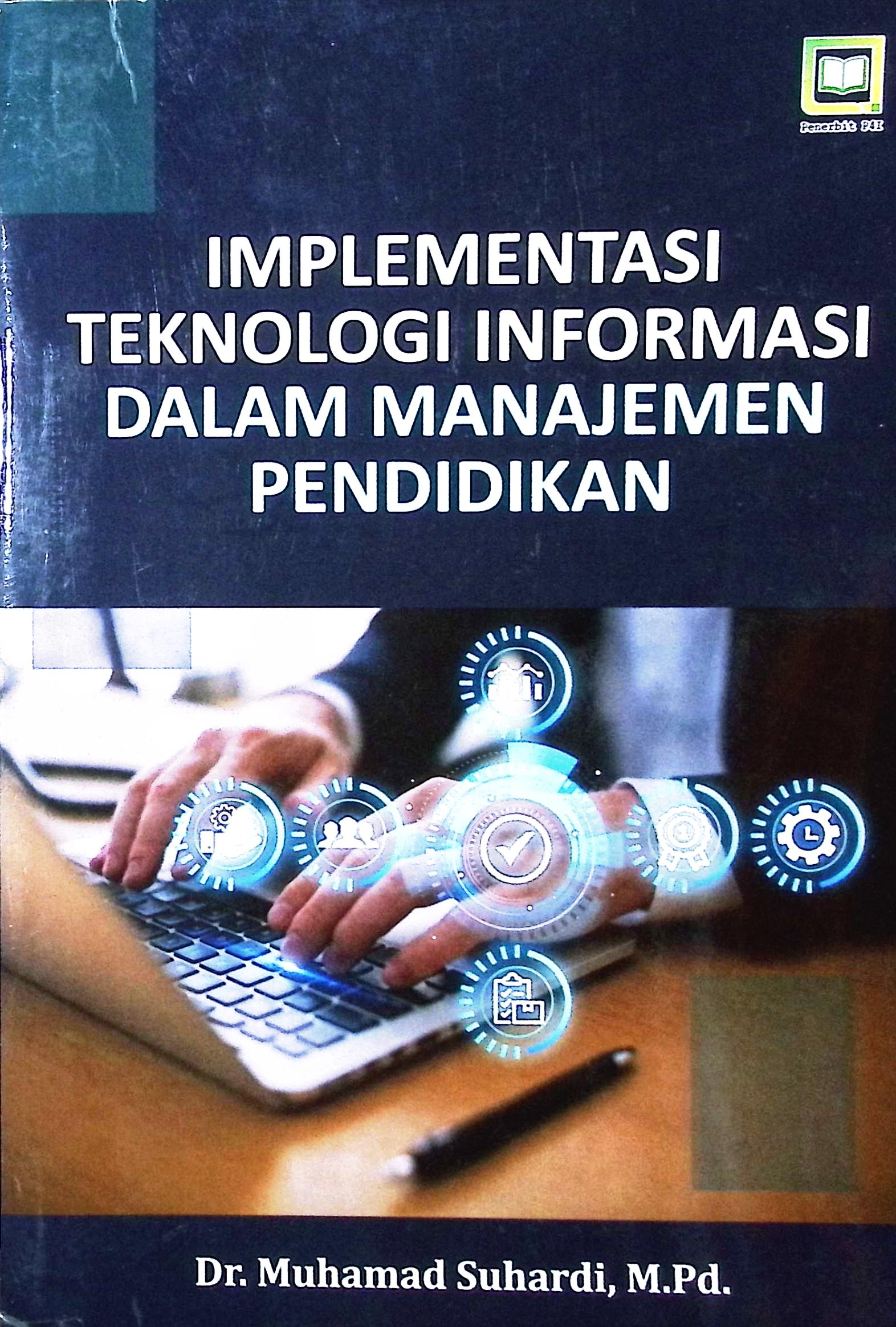 Cover Implementasi teknologi informasi dalam manajemen pendidikan / Muhamad Suhardi, M.Pd.; editor, M. Hidayat
