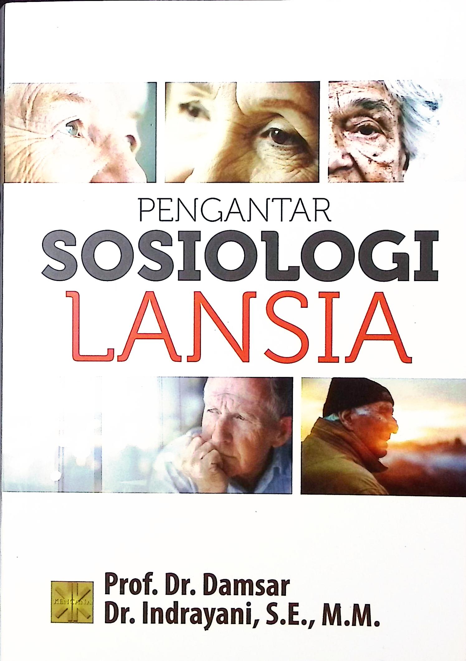 Cover Penghantar sosiologi lansia / Prof. Dr. Damsar, Dr. Indrayani, S.E., M.M.