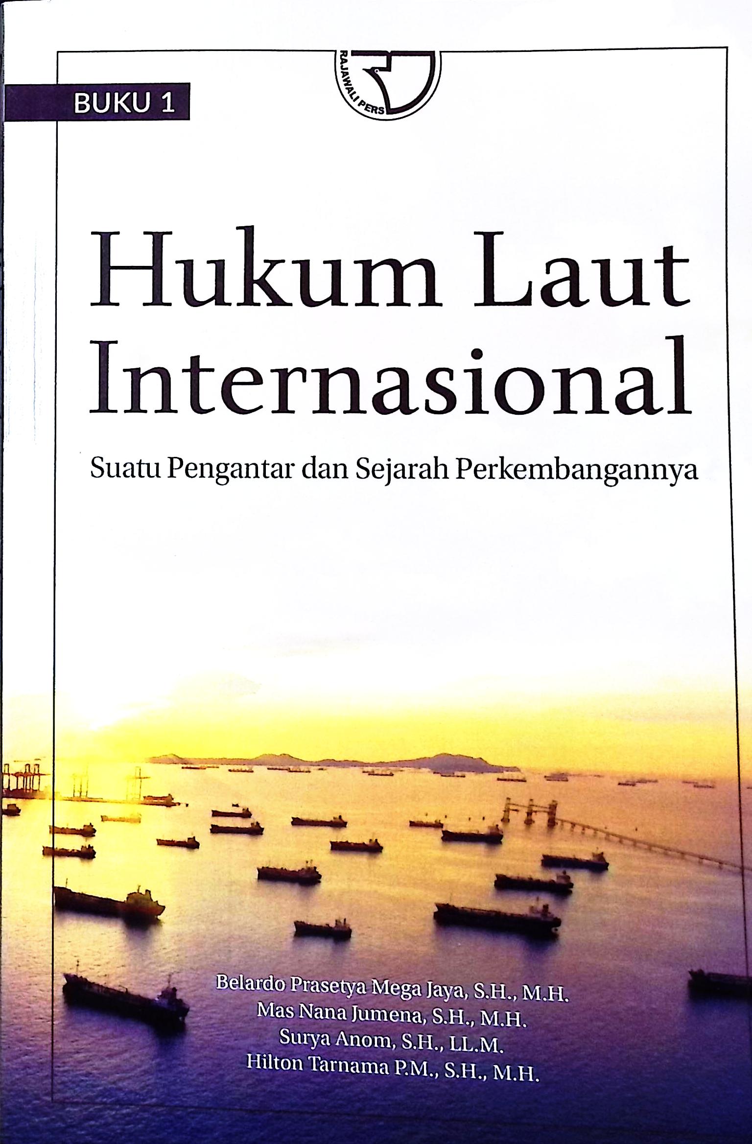 Cover Hukum laut internasional :  suatu penghantar dan sejarah perkembangannya / Belardo Presetya Mega Jaya, S.H., M.H.,Mas Nana Jumena, S.H., M.H., Surya Anom, S.H., LL.M., Hiton Tarnama P.M., S.H., M.H.; editor, Mokhamad Gisa Vitrana, S.H., M.H., Hera Susanti,S.H., LL.M., Yayat Sri Hayati