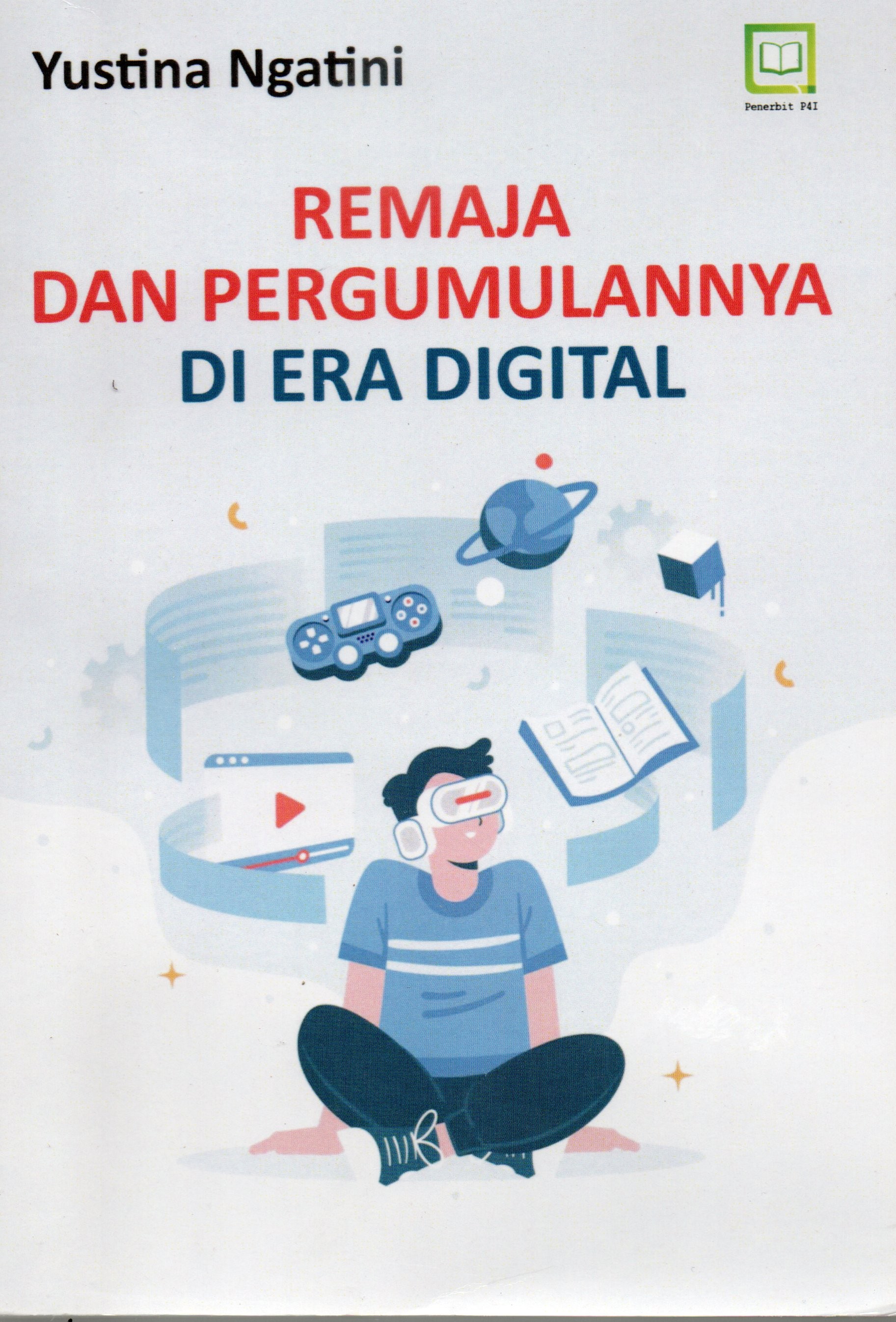 Cover Remaja dan pergumulannya di era digital / Yustina Ngatini