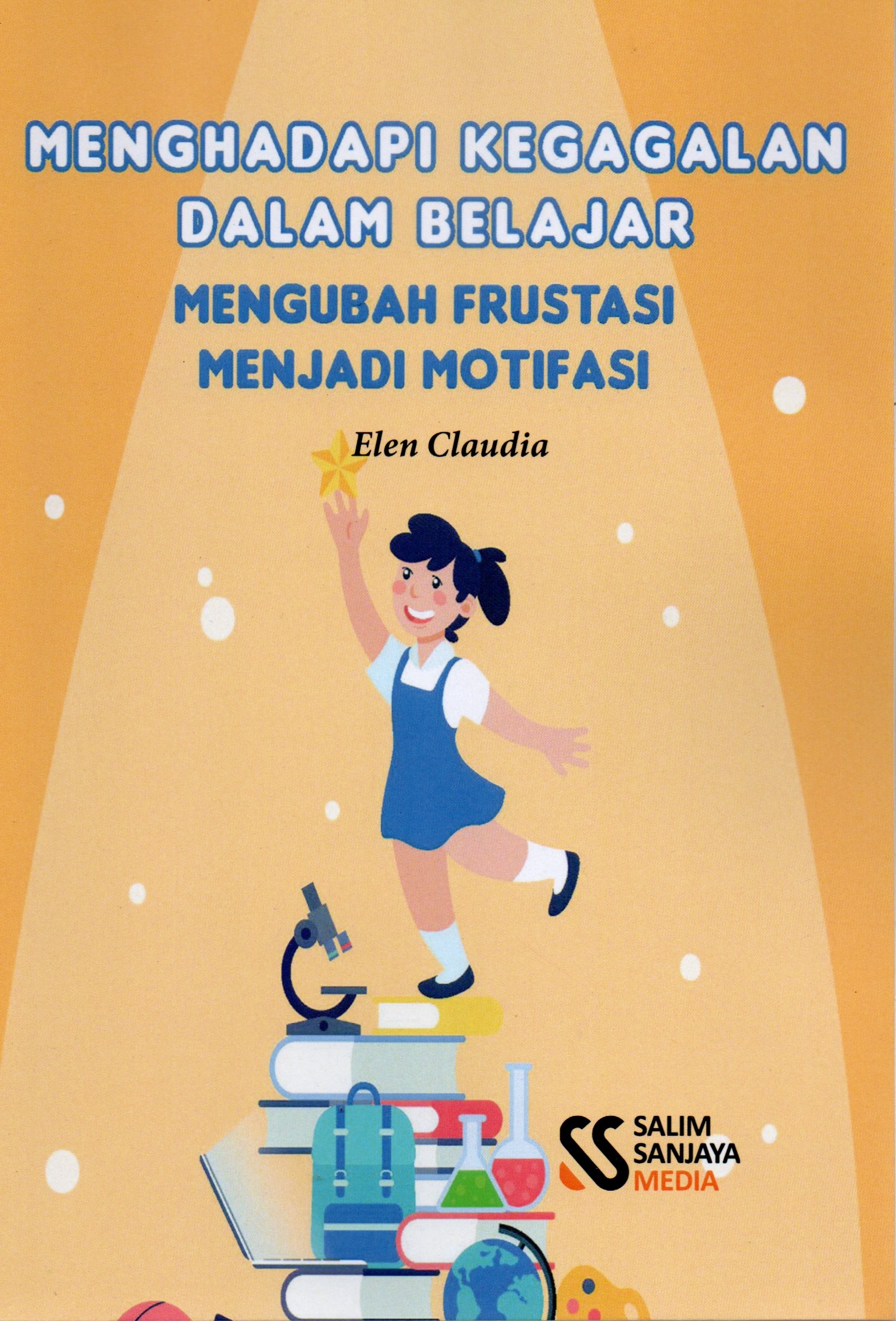Cover Menghadapi kegagalan dalam belajar :  Mengubah frustasi menjadi motivasi / Elen Claudia