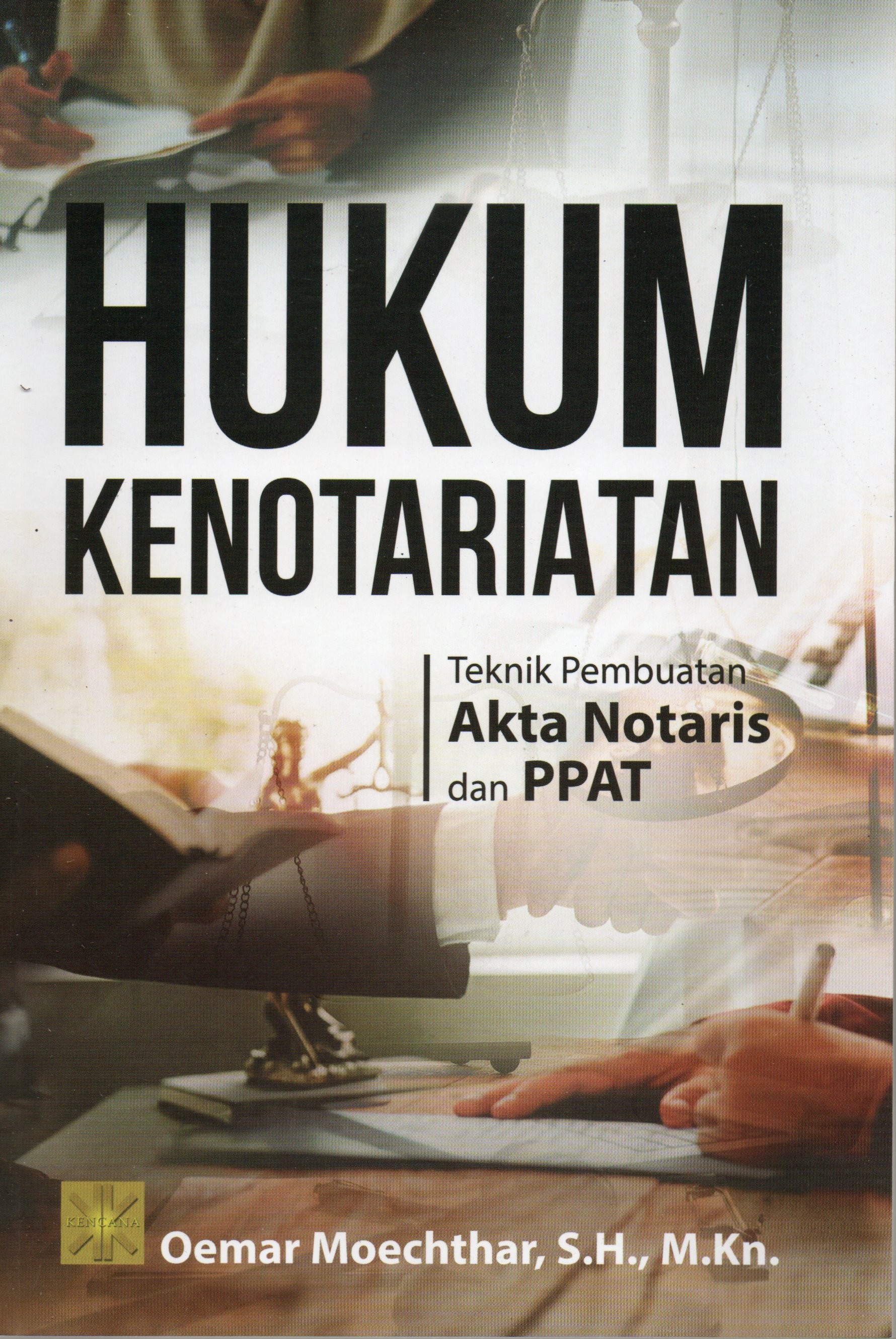 Cover Hukum kenotariatan :  Teknik pembuatan Akta Notaris dan PPAT / Oemar Moechthar, S.H., M..Kn.