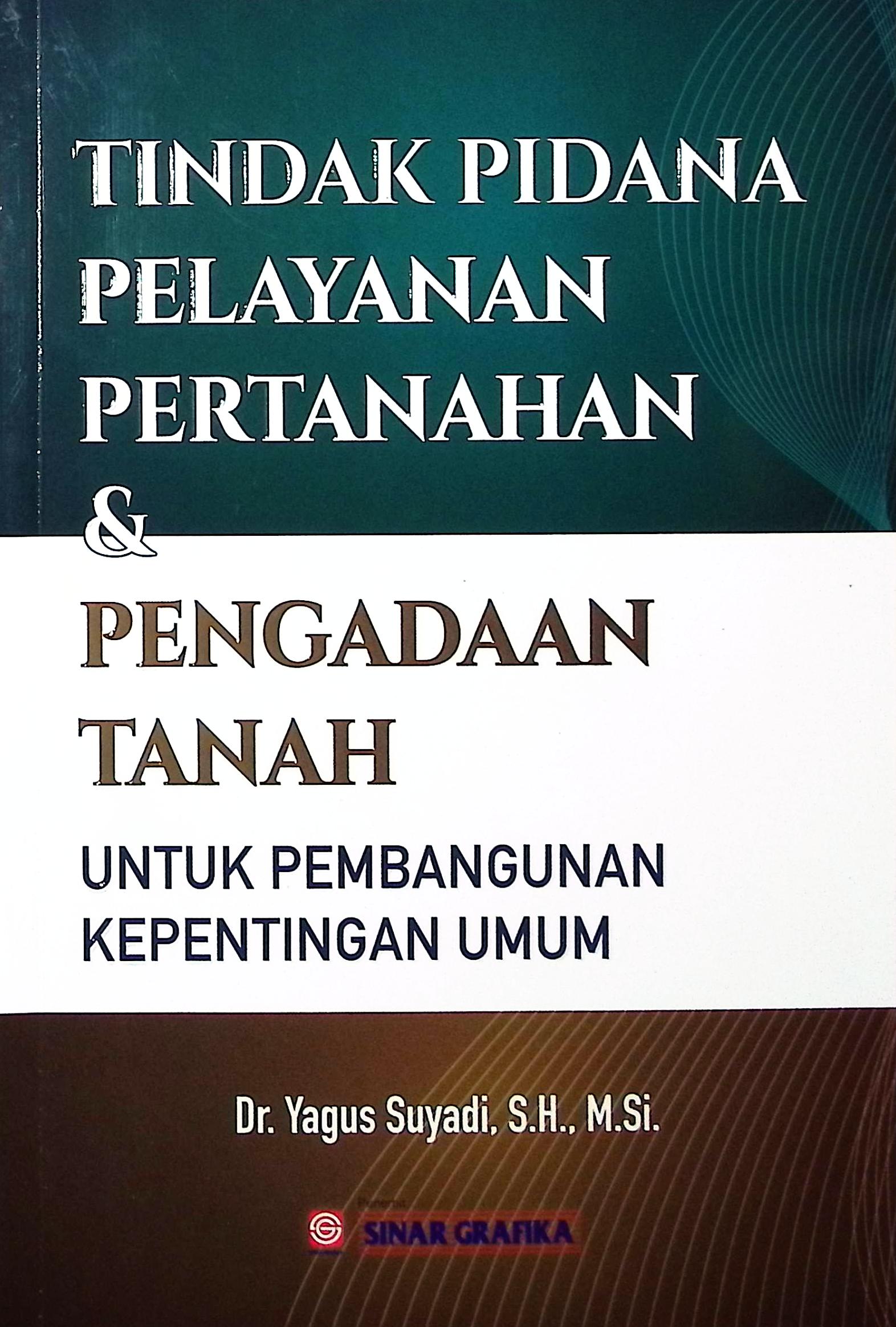 Cover Tindak pidana pelayanan pertahanan dan pengadaan tanah untuk pembangunan kepentingan umum / Dr.Yagus Suyadi, S.H.,M.Si.;  editor Tarmizi