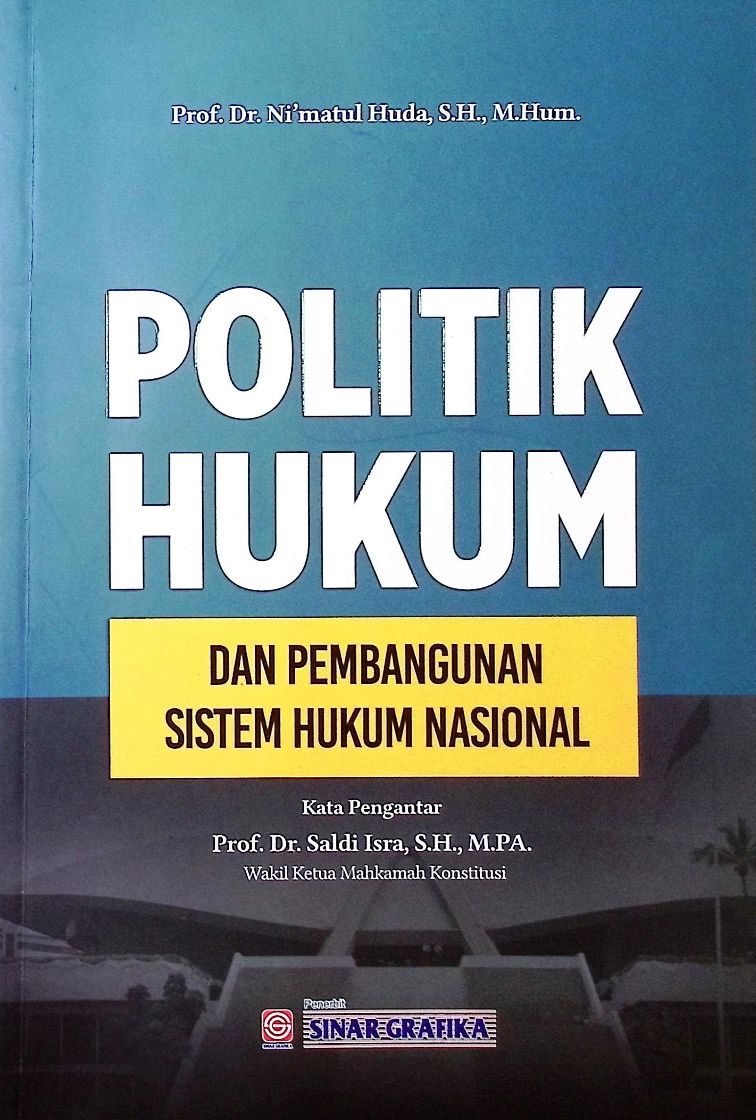 Cover Politik hukum dan pembangunan sistem hukum nasional / Prof. Dr. Ni'matul Huda, S.H., M.Hum.; editor, Variza Octifanny Rahmadianti, Ahmad Fa'iq, Tarmizi
