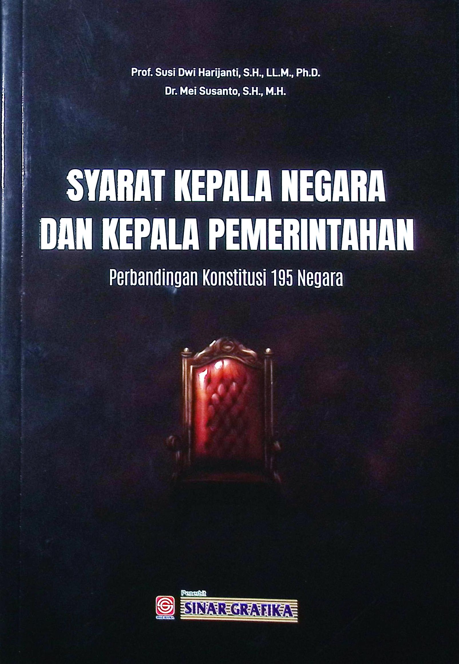 Cover Syarat kepala negara dan kepala pemerintahan perbandingan konstitusi 195 negara / Prof. Susi Dwi Harijanti, S.H., LL.M., Ph.D. DR.Mei Susanto, S.H., M.H.; editr, Diajeng Ragil Pangestuti, Tarmizi