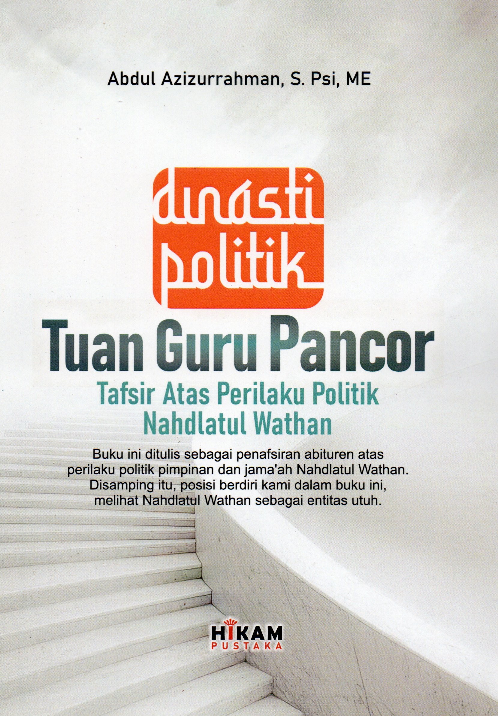 Cover Dinasti politik tuan guru pancor :  Tafsir atas perilaku politik nahdlatul wathan / Abdul azizurrahman, S. Psi, ME