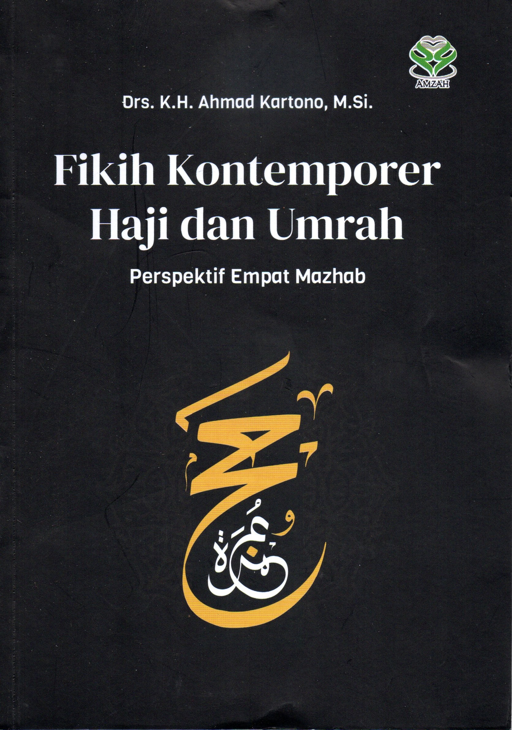 Cover Fikih kontemporer haji dan umrah :  Perspektif empat mazhab / Drs. K.H. Ahmad kartono, M. Si