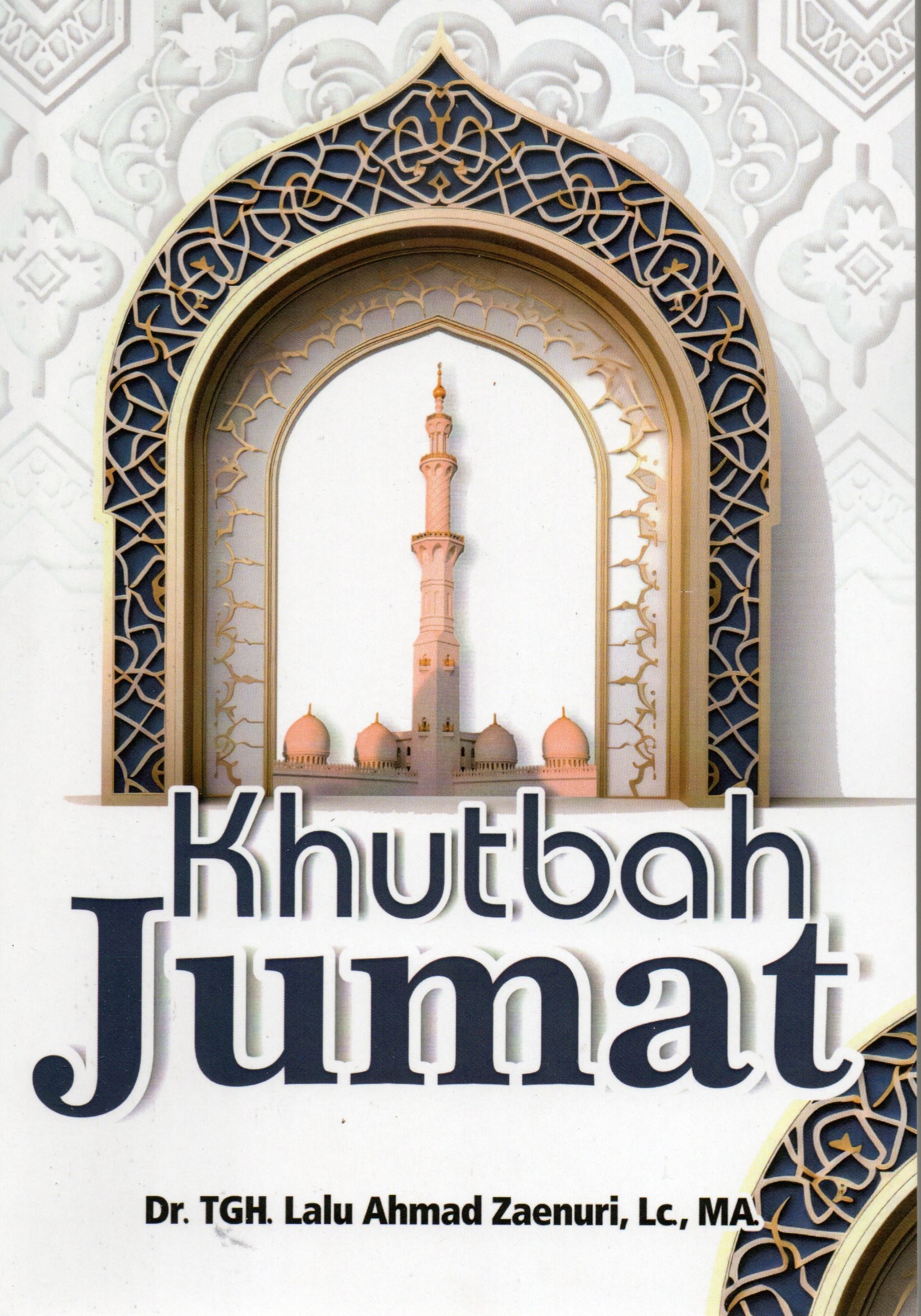 Cover Khutbah jumat / Dr. TGH. Lalu ahmad zaenuri, Lc., MA.