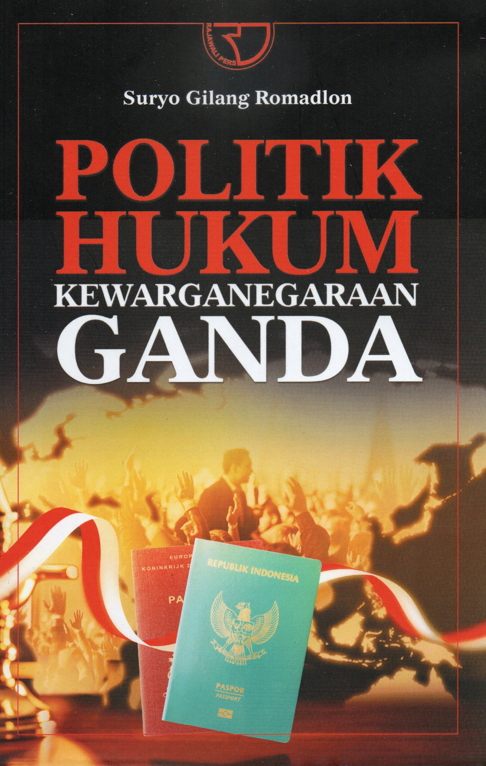 Cover Politik hukum :  kewarganegaraan ganda / Suryo Gilang Romadlon; editor, Yayat Sri Hayati