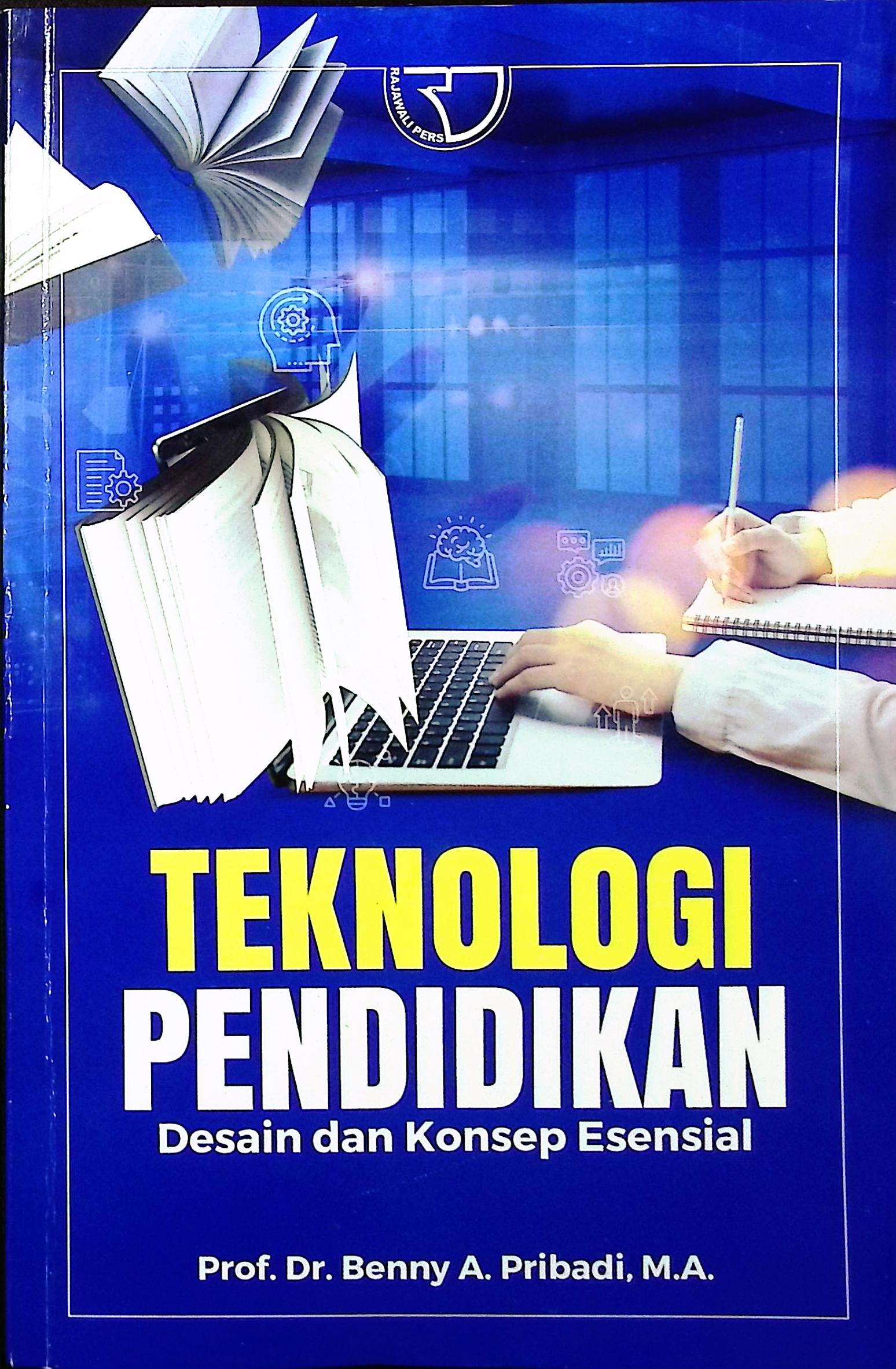Cover Teknologi pendidikan :  dasain dan konsep esensial / Prof. Dr. Benny A. Pribadi, M.A.; editor, Monalisa