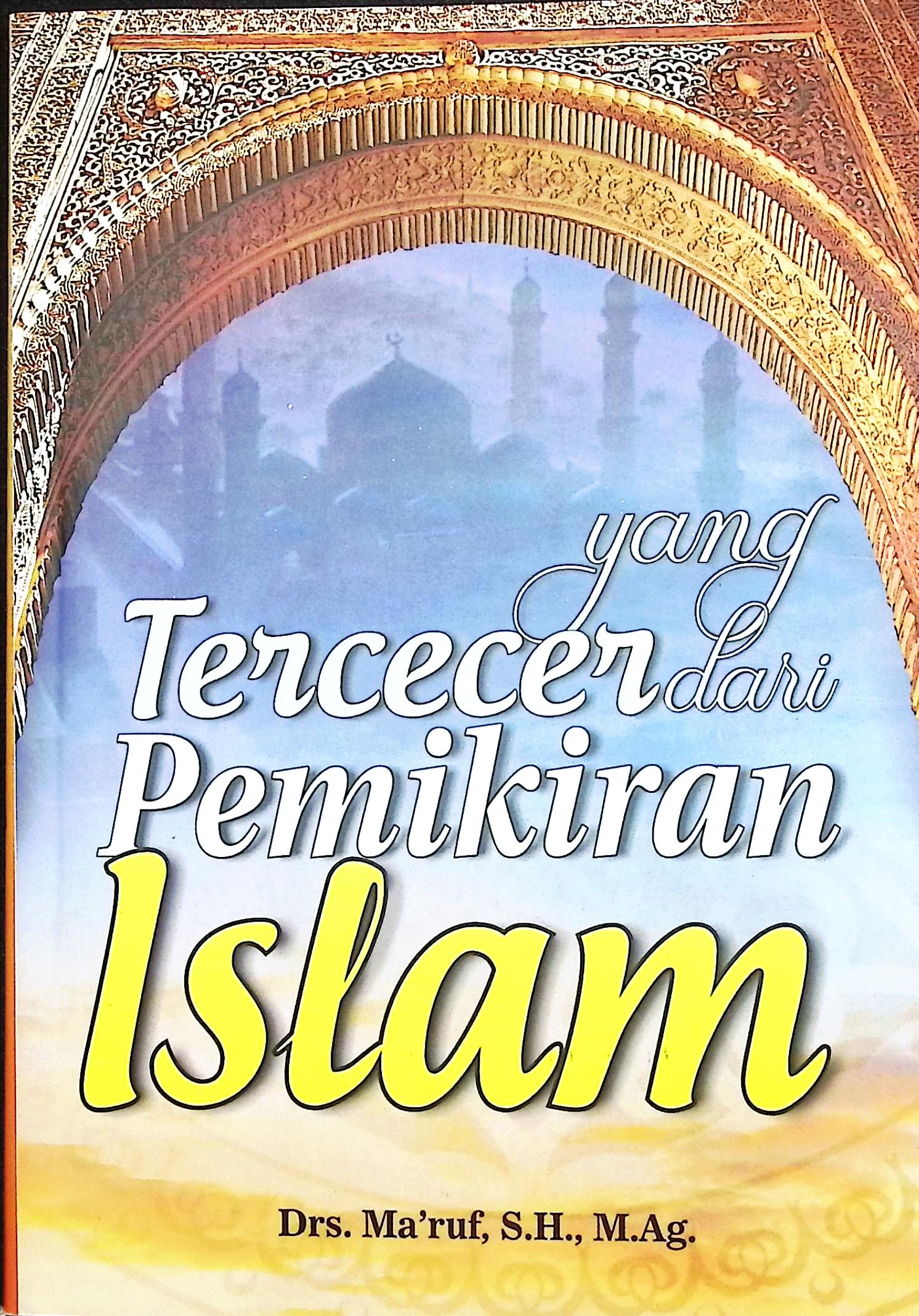 Cover Yang tercecer dari pemikiran islam / Drs. Ma'ruf S.H., M.ag.