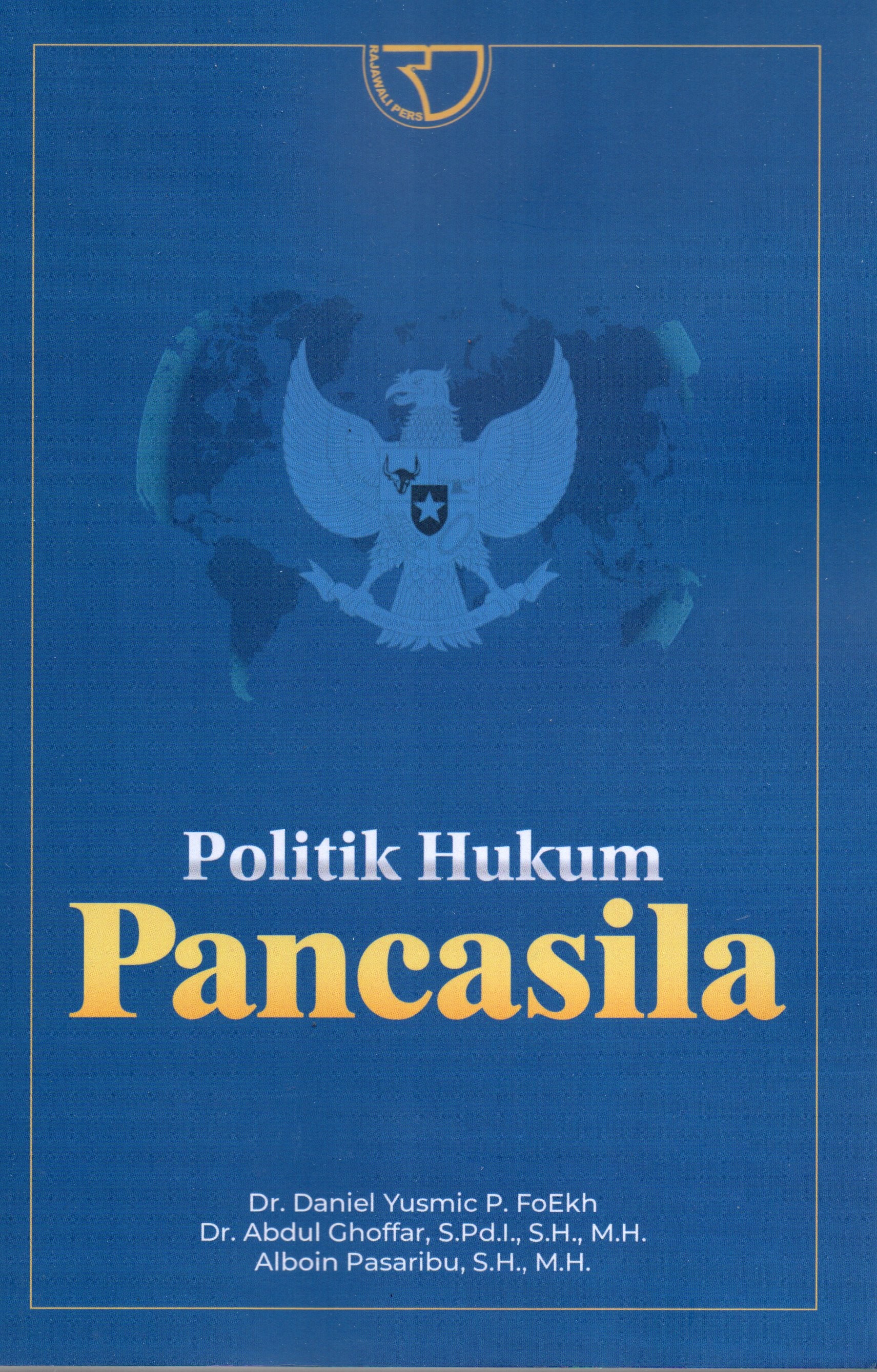 Cover Politik Hukum Pancasila / Dr. Daniel Yusmic P. FoEkh, Dr Abdul Ghoffar, S.Pd.I., S.H., M.H.,Alboin Pasaribu, S.H., M.H