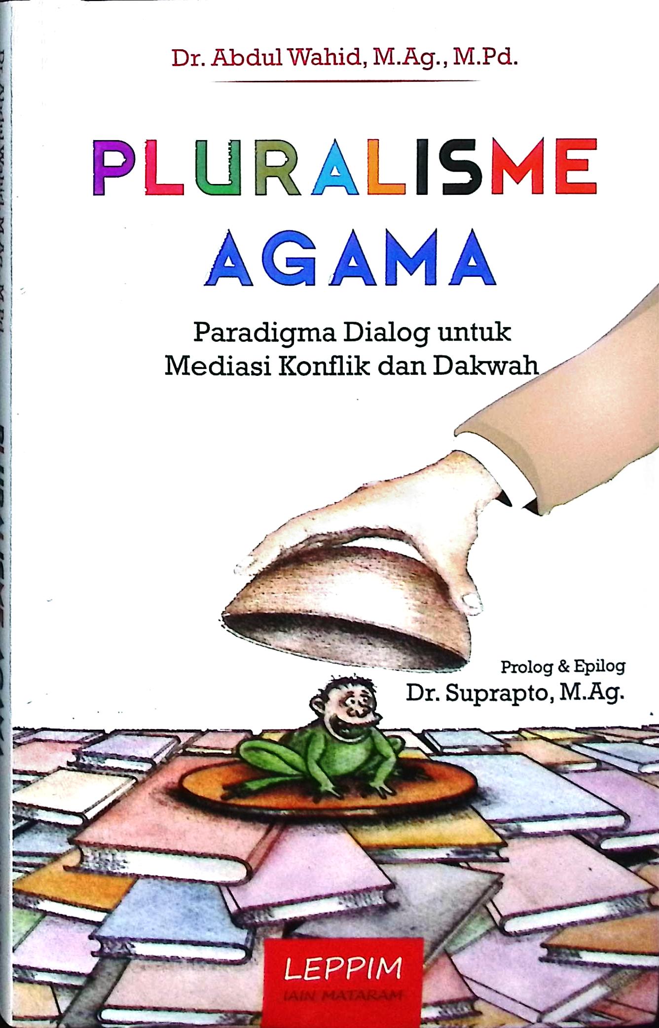 Cover Pluralisme agama :  paradigma dialog untuk mediasi konflik dan dakwah / Dr. Abdul Wahid M.ag., M.Pd.