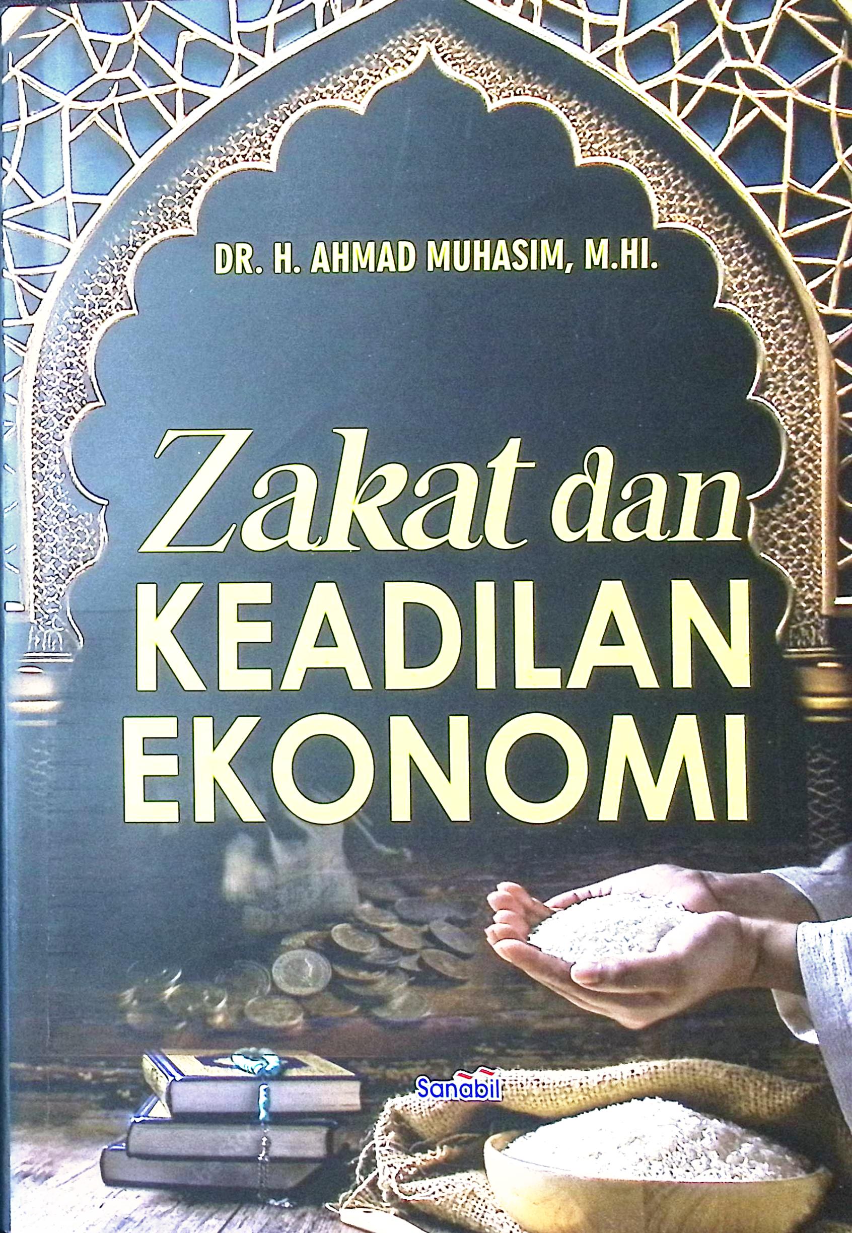 Cover Zakat dan keadilan ekonomi / Dr. H. Ahmad Muhasim, M.HI.; editor, Dr. Gazali, SH., MH.