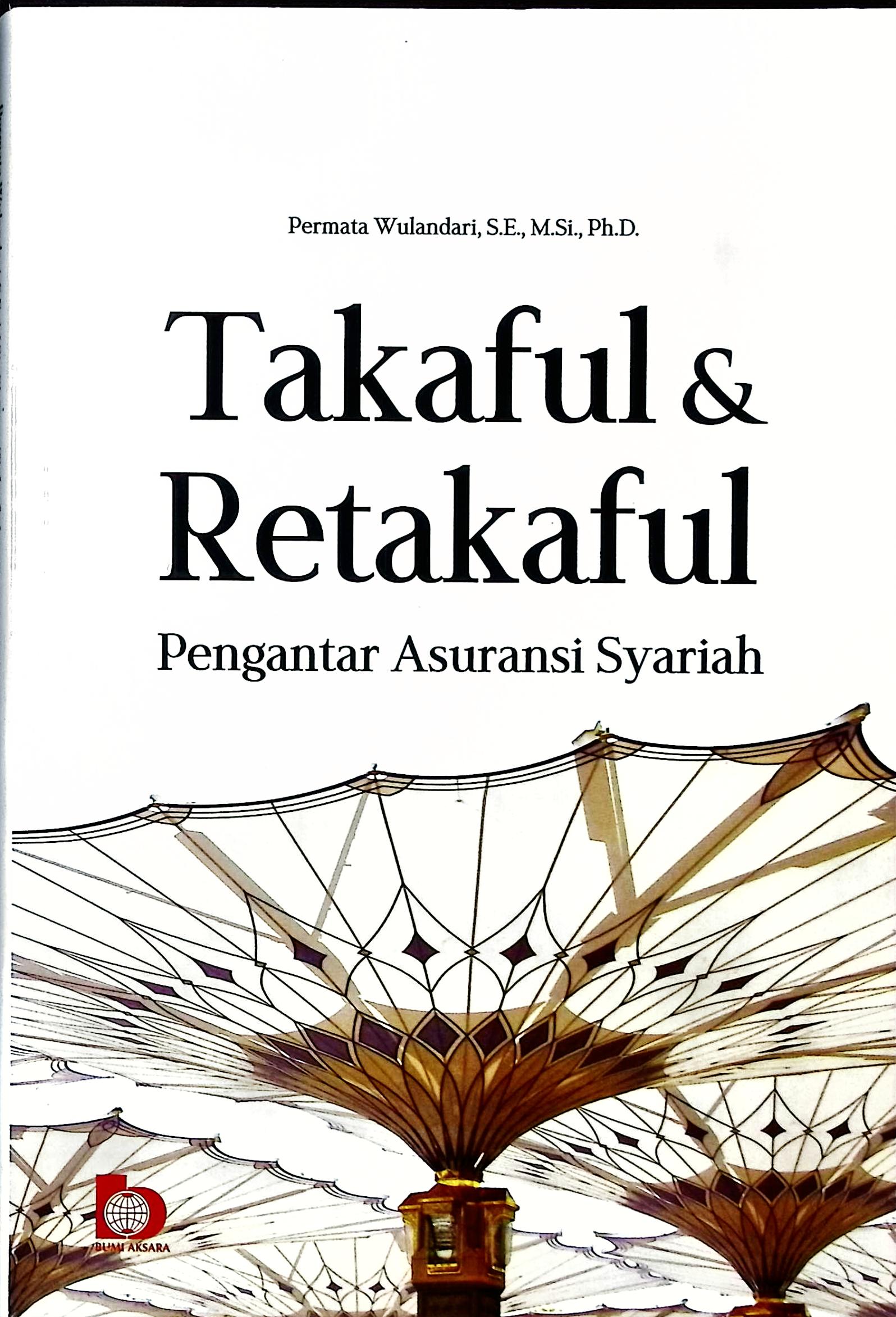 Cover Takaful & retakaful :  pengantar asuransi syari'ah / Permata Wulandari, S.E., M.Si., PH.D.; editor, Qurrotu Aini, Kurniawan Ahmad.