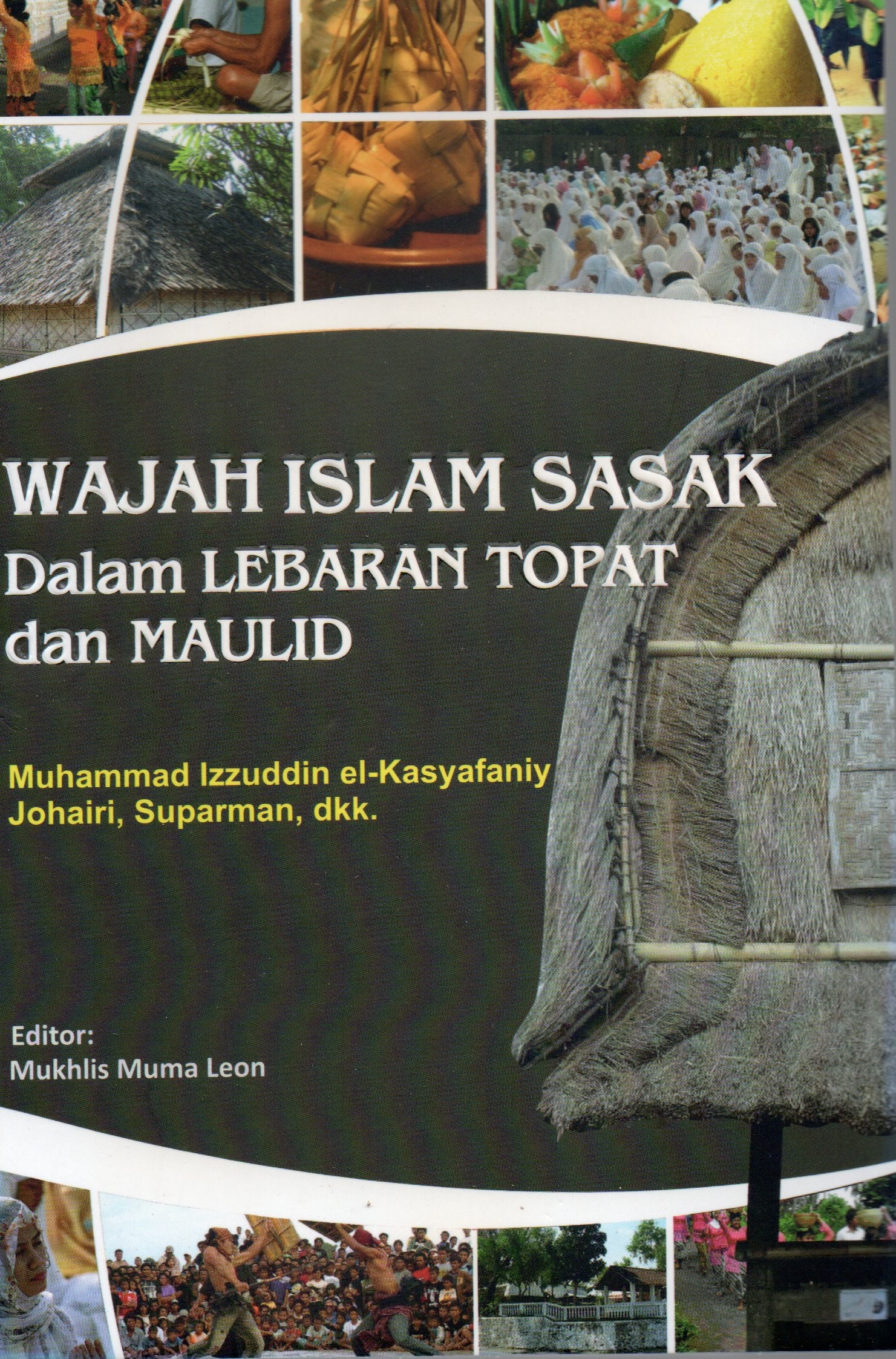 Cover Wajah Islam Sasak :  Dalam Lebaran Topat dan Maulid / Muhammad Izzuddin el-Kasyafaniy,Johairi, Suparman, dkk