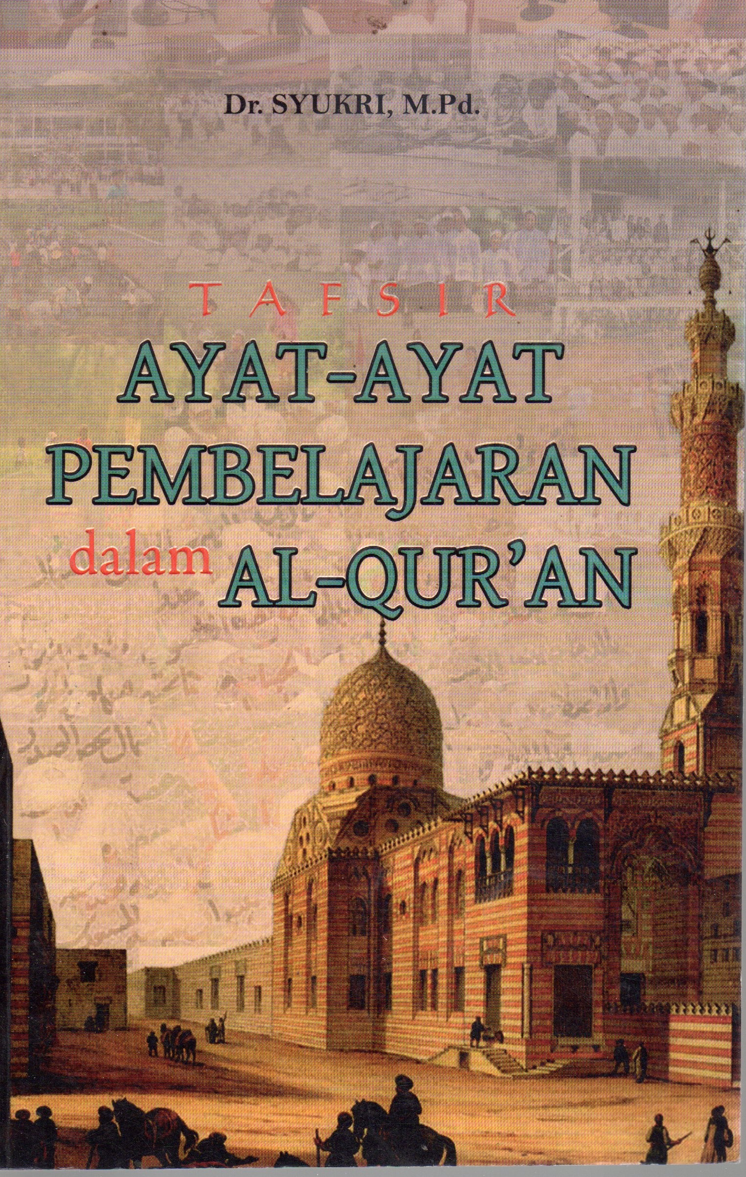 Cover Tafsir ayat-ayat pembelajaran dalam Al-Qur'an / Dr. Syukri, M.Pd.