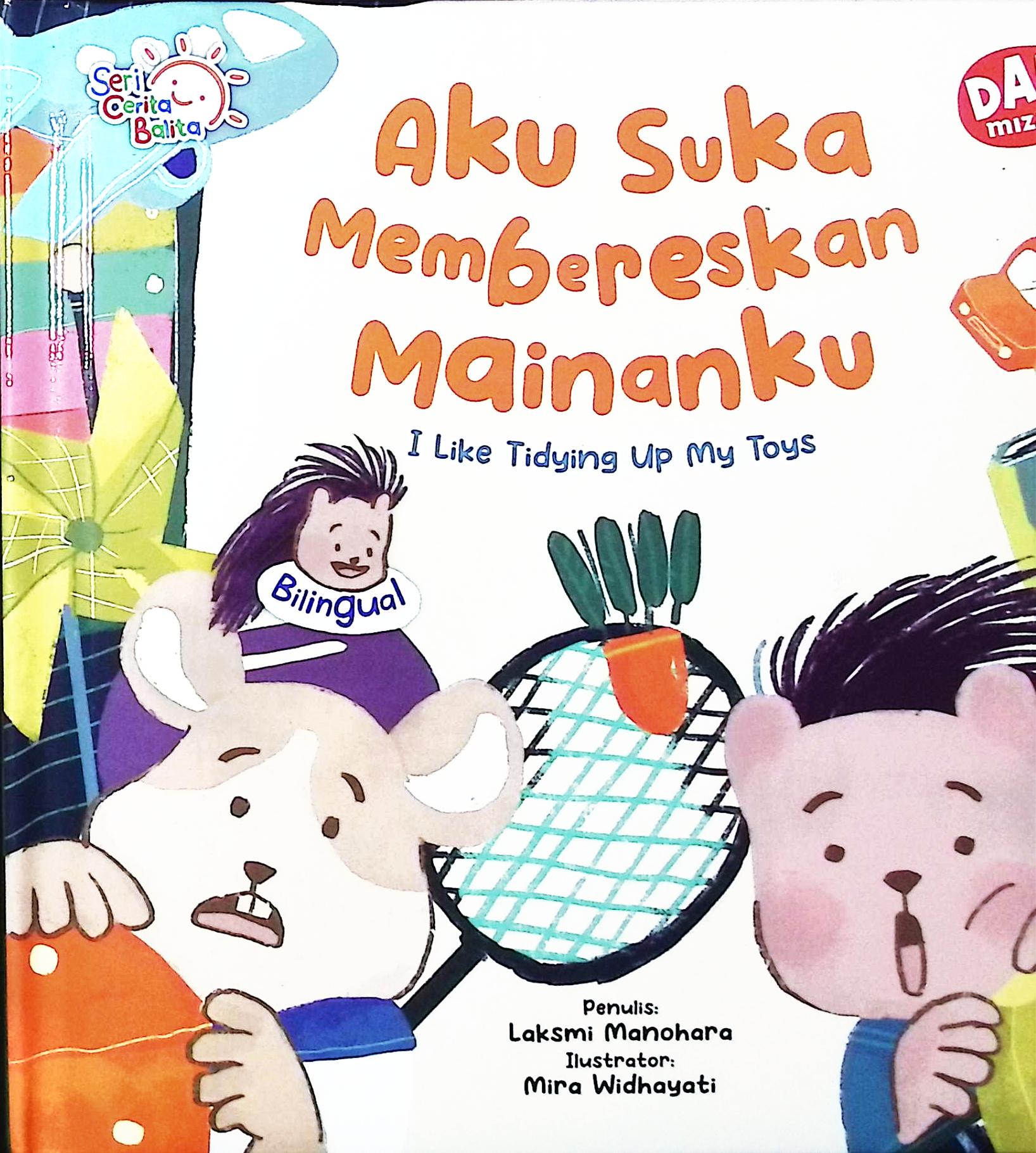 Cover Aku suka membereskan mainanku :  I like tidying up my toys / Laksmi Manohara; editor, Ana D Itsna Pebrina; penerjemah, Prisca Primasari , Valentine Yasyfa