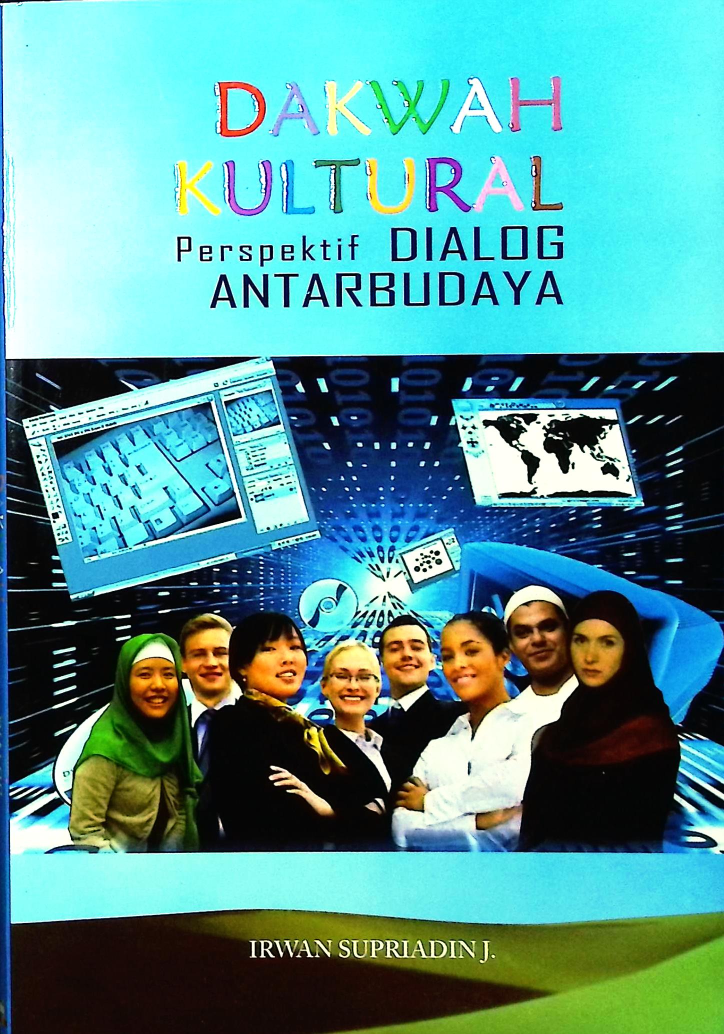 Cover Dakwah kultural :  persepektif dialog antarbudaya / Irwan Supriadin J.; editor, Mukhlis Muma Leon