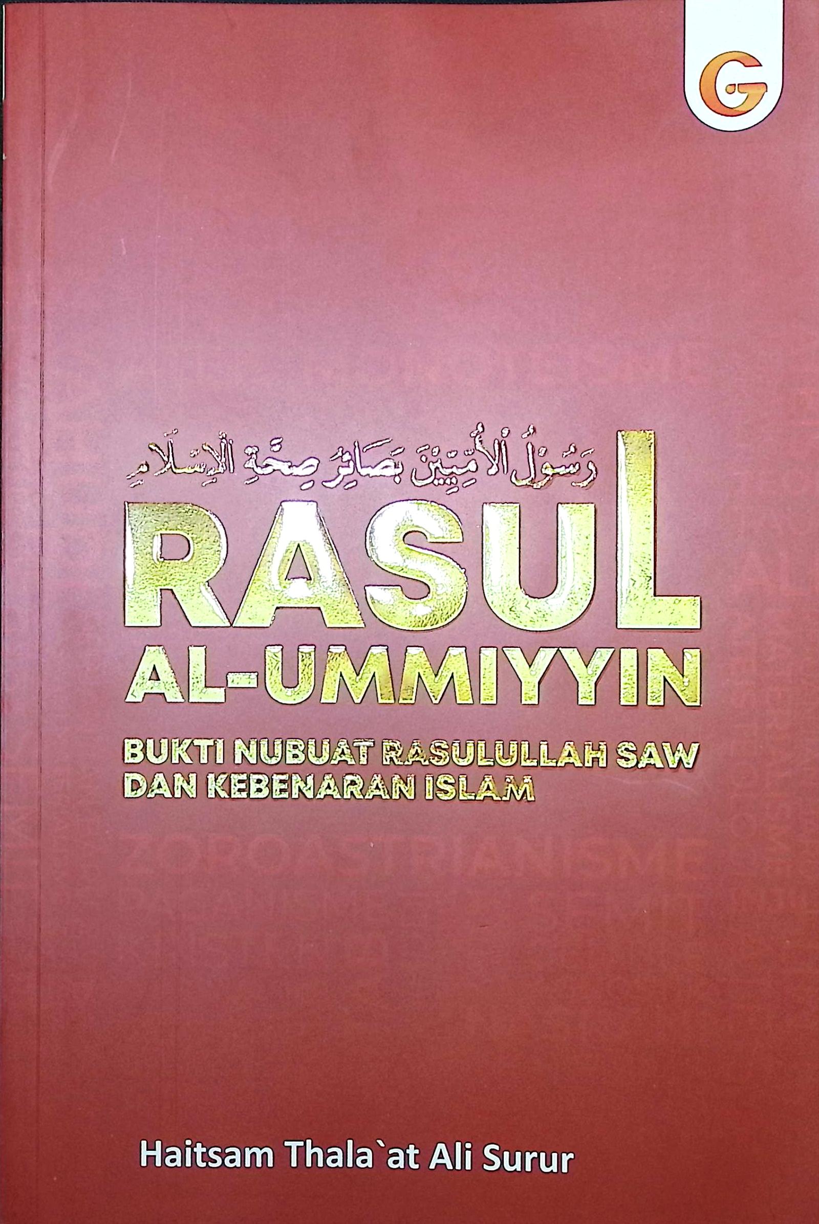 Cover Rasul al-Umiyyin :  bukti nubuat Rasulullah saw dan kebenaran islam / Haitsam Thala'at Ali Surur; penerjemah, Agus Supriatna, B.A., M.Ed.