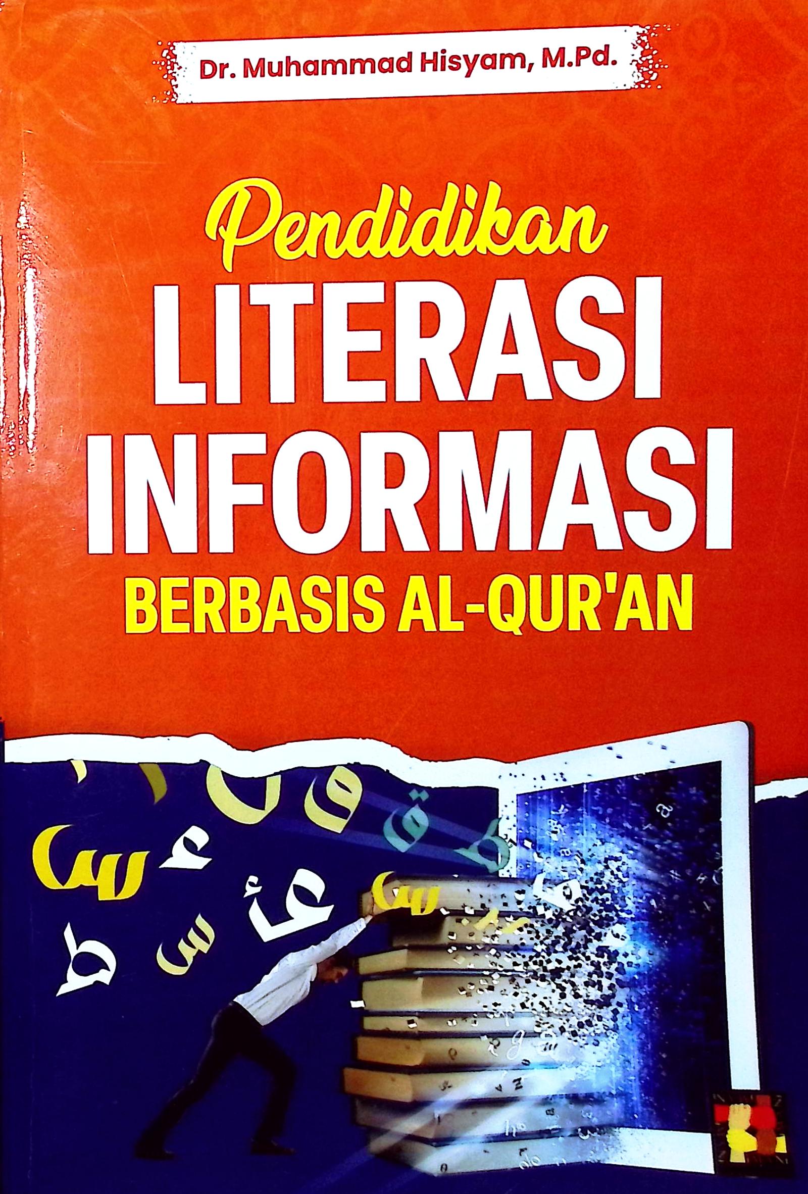 Cover Pendidikan literasi informasi berbasis al-Quran / Dr. Muhammad Hisyam, M.Pd.; editor, Muh. Addarunnafis, M.Pd.