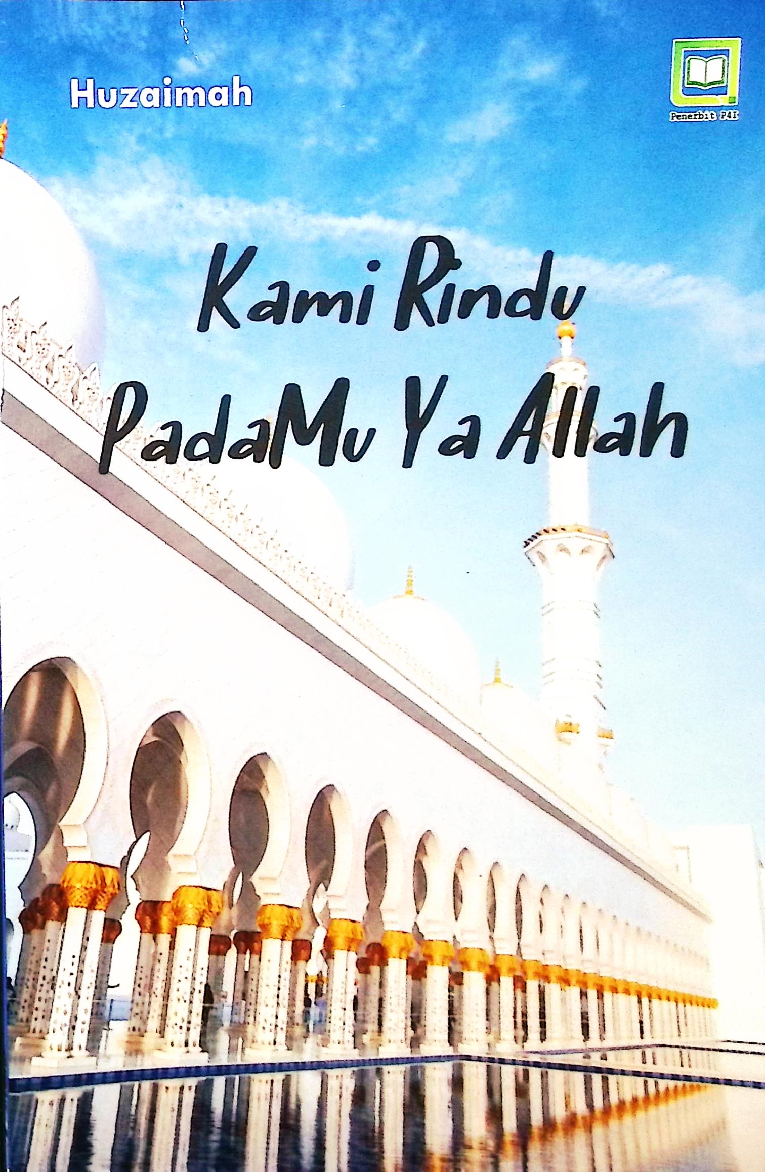 Cover Kami rindu padaMu ya Allah / Huzaimah; editor, Muhamad Suhardi, Randi Pratama Murikusuma; penyunting, Maulidi Arsih Umaroh Islamiah