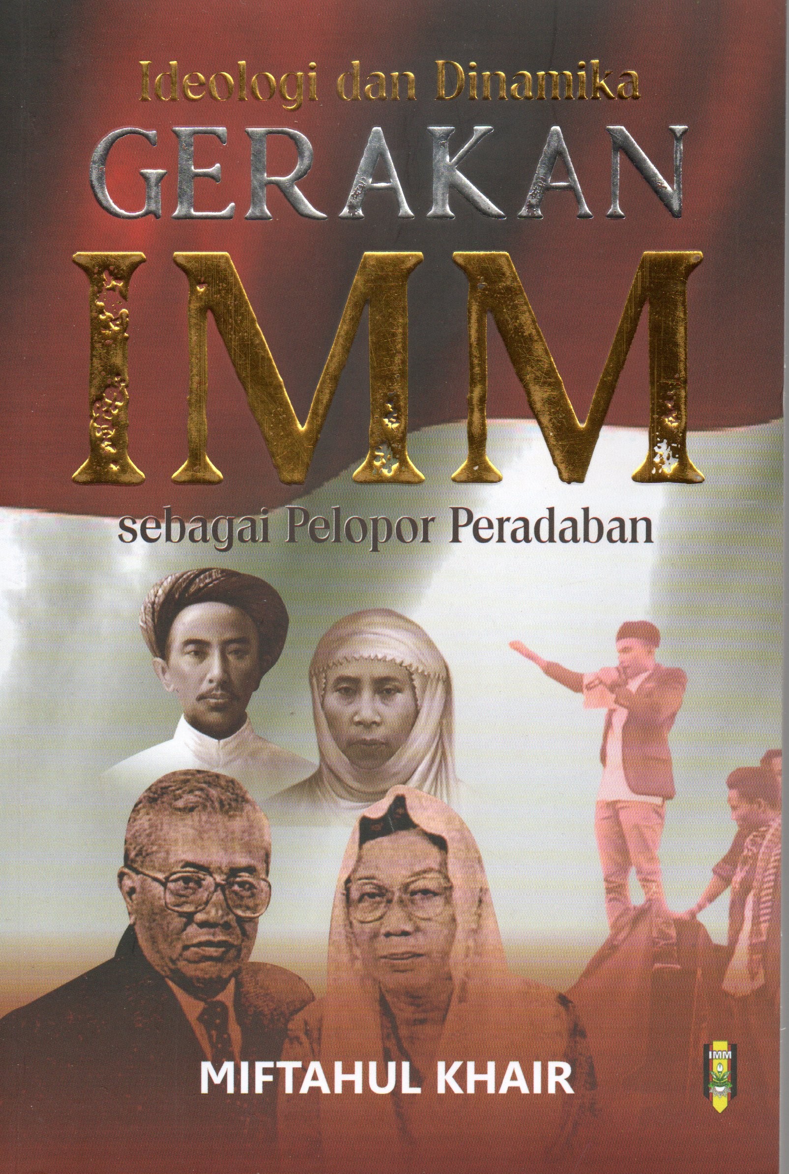 Cover Ideologi dan dinamika IMM sebagai pelopor peradaban / Miftahul Khair