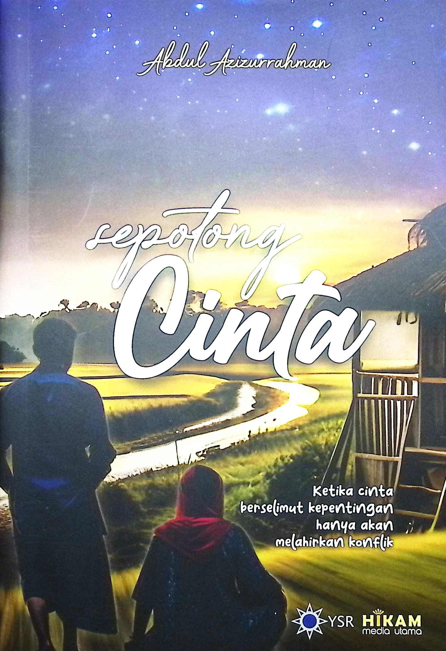 Cover Sepotong cinta :  ketika cinta berselimut kepentingan hanya akan melahirkan konflik / Abdul Azizurrahman; editor, Dr. Abdullah Muzakar